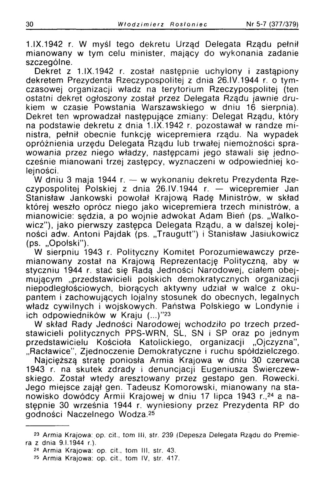 30 Włodzimierz Rosianiec Nr 5-7 (377/379) 1.IX.1942 r. W myśl tego dekretu Urząd Delegata Rządu pełnił mianowany w tym celu minister, mający do wykonania zadanie szczególne. Dekret z 1.IX.1942 r. został następnie uchylony i zastąpiony dekretem Prezydenta Rzeczypospolitej z dnia 26.