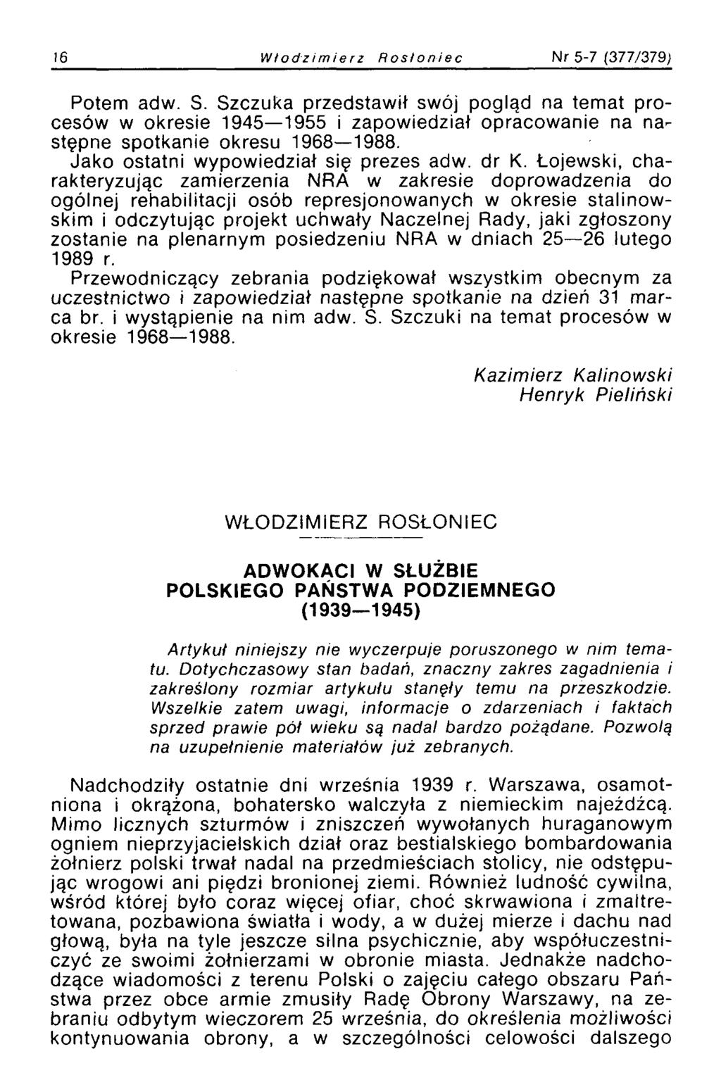 16 Włodzimierz Rosloniec Nr 5-7 (377/379) Potem adw. S. Szczuka przedstawił swój pogląd na temat procesów w okresie 1945 1955 i zapowiedział opracowanie na następne spotkanie okresu 1968 1988.