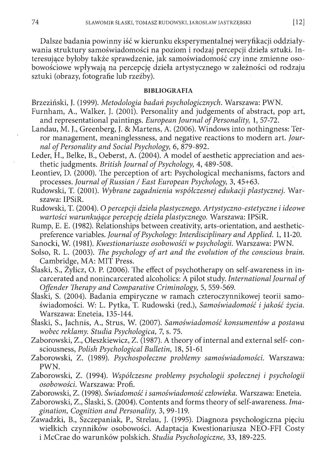 Dalsze badania pow inny iść w kierunku eksperym entalnej weryfikacji oddziaływania stru k tu ry sam oświadom ości na poziom i rodzaj percepcji dzieła sztuki.