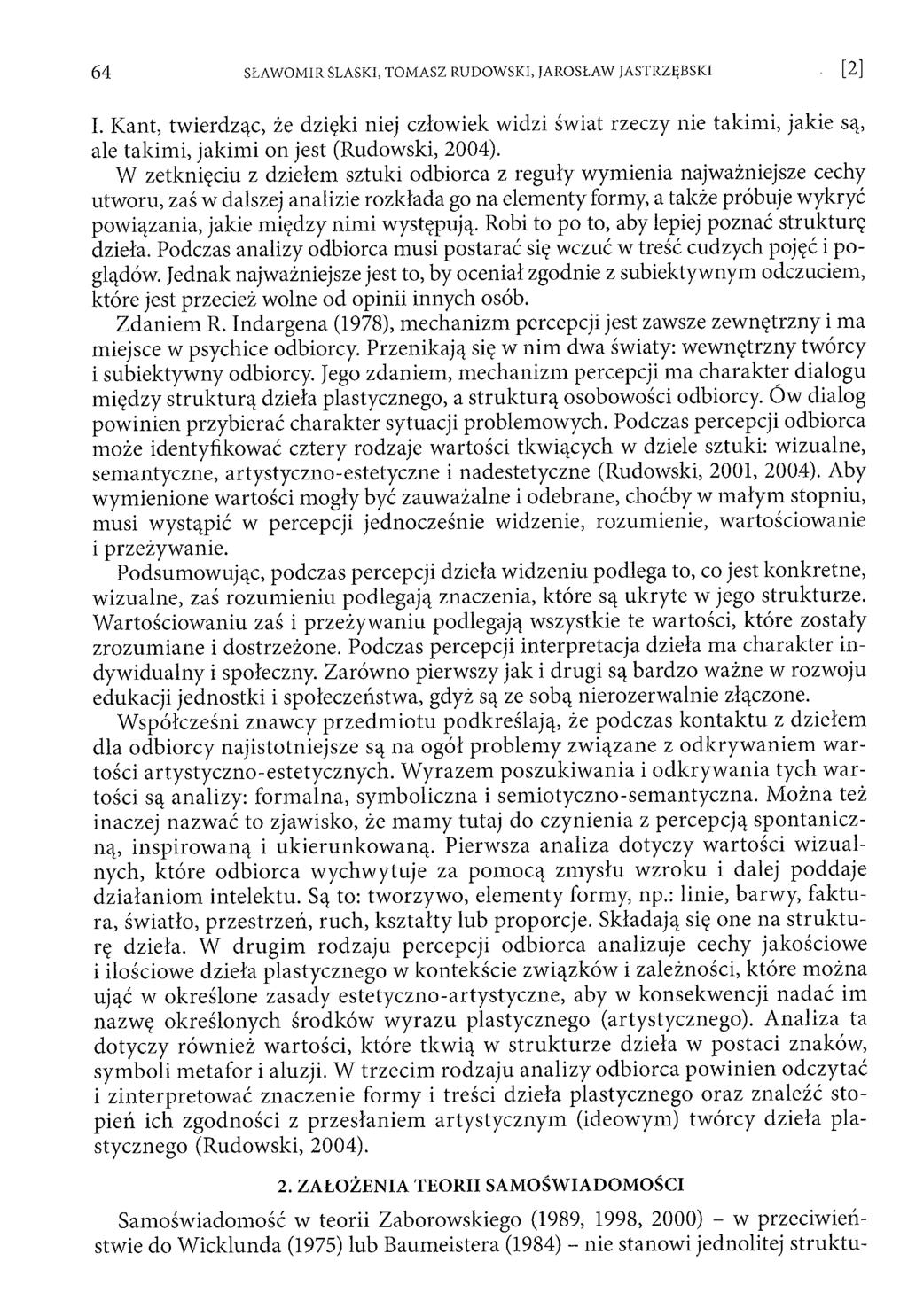 I. Kant, twierdząc, że dzięki niej człowiek widzi świat rzeczy nie takim i, jakie są, ale takim i, jakim i on jest (Rudowski, 2004).
