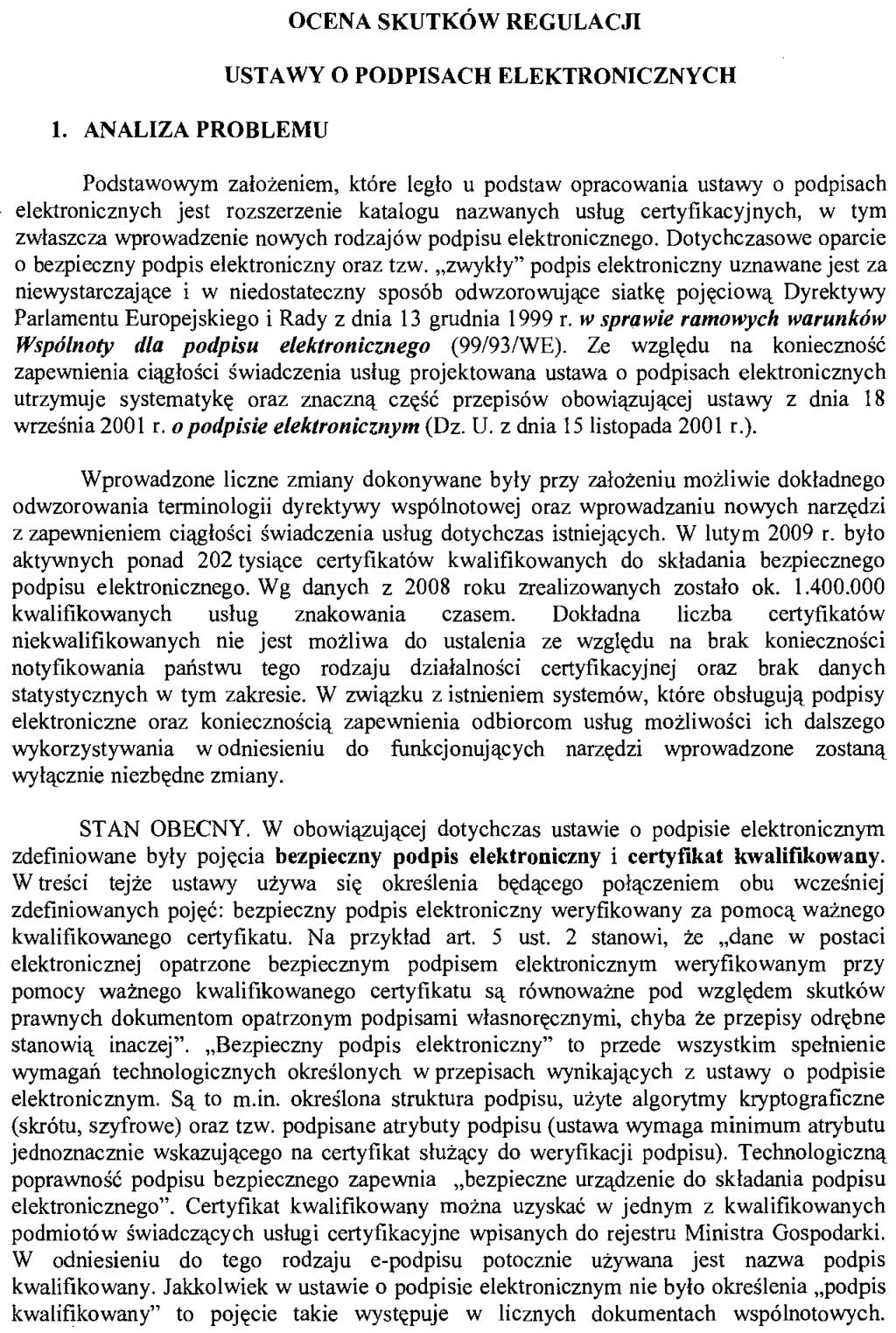 l. ANALIZA PROBLEMU OCENA SKUTKÓW REGULACJI USTA WY O PODPISACH ELEKTRONICZNYCH Podstawowym założeniem, które legło u podstaw opracowania ustawy o podpisach elektronicznych jest rozszerzenie katalogu