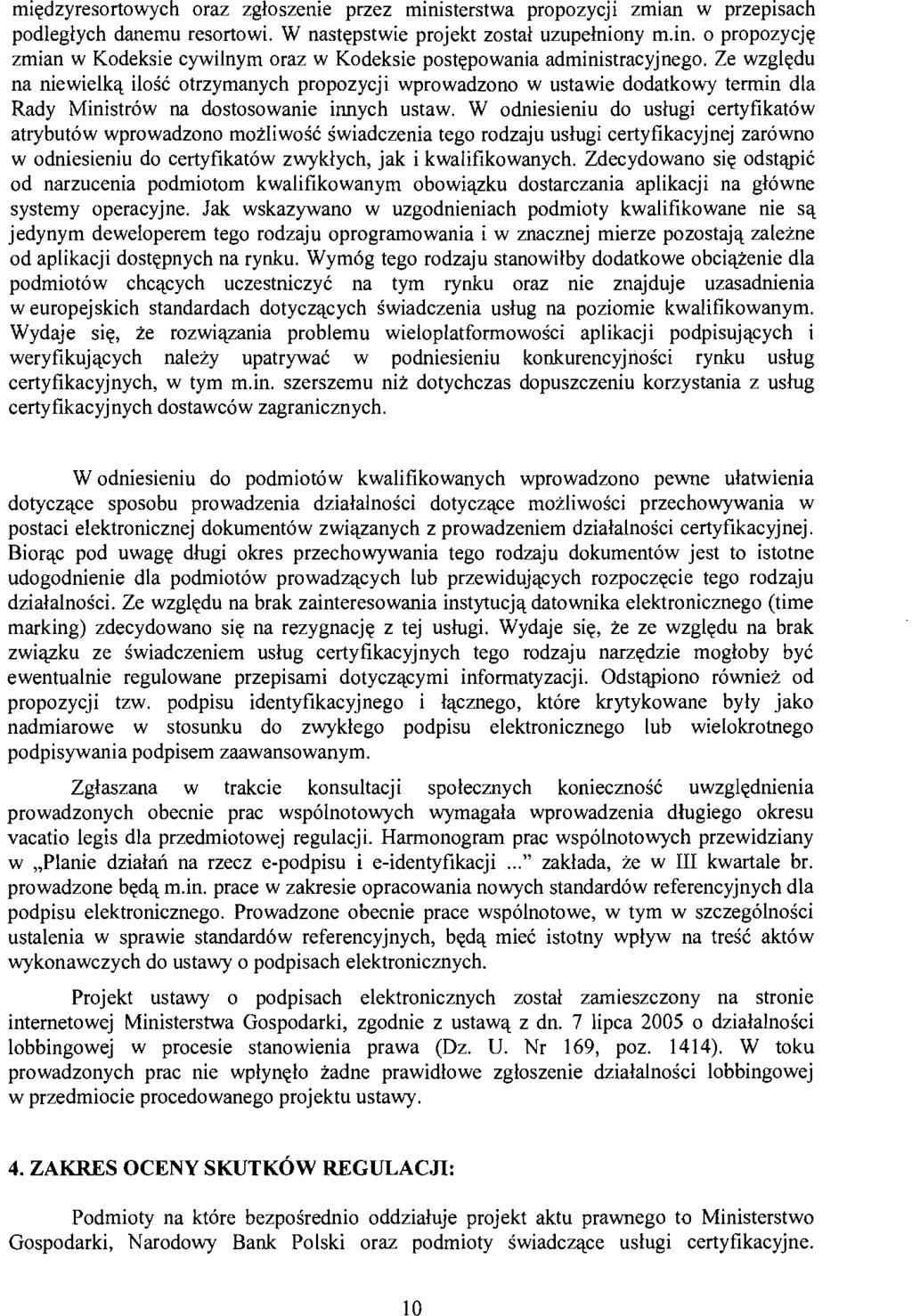 międzyresortowych oraz zgłoszenie przez ministerstwa propozycji zmian w przepisach podległych danemu resortowi. W następstwie projekt został uzupełniony m.in. o propozycję zmian w Kodeksie cywilnym oraz w Kodeksie postępowania administracyjnego.