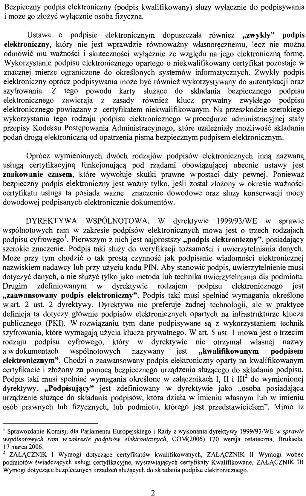 Bezpieczny podpis elektroniczny (podpis kwalifikowany) służy wyłącznie do podpisywania i może go złożyć wyłącznie osoba fizyczna.