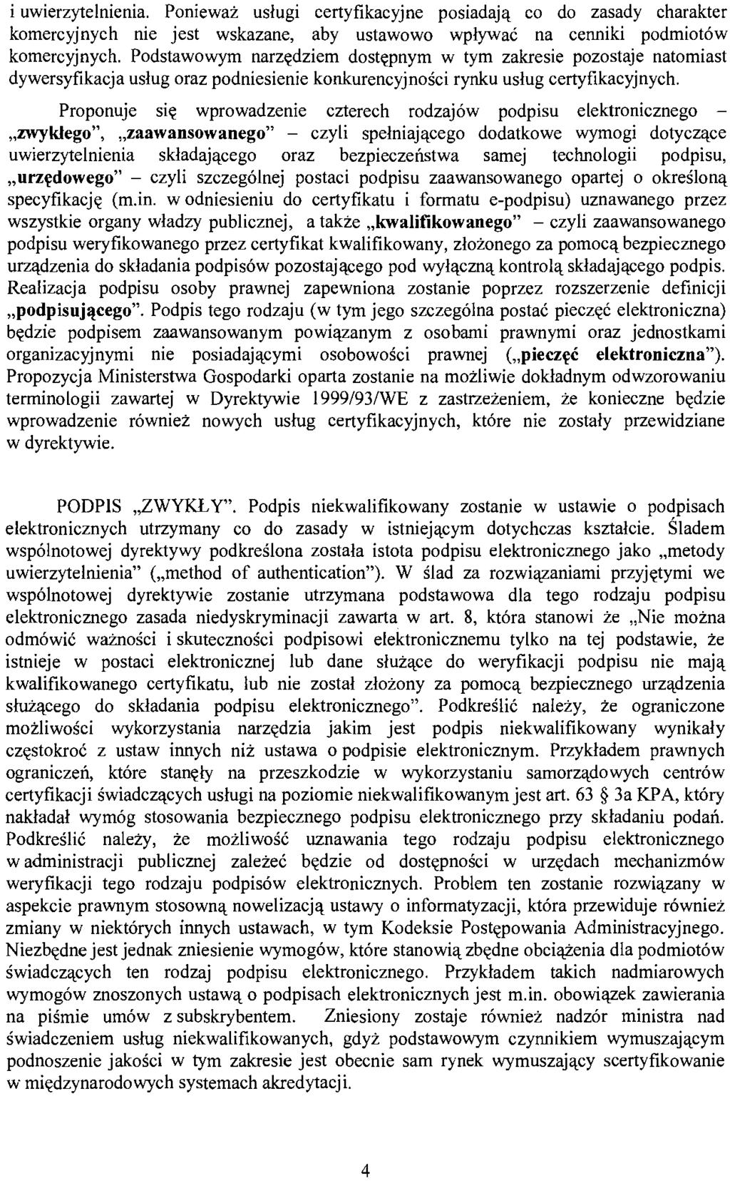 i uwierzytelnienia. Ponieważ usługi certyfikacyjne posiadają co do zasady charakter komercyjnych nie jest wskazane, aby ustawowo wpływać na cenniki podmiotów komercyjnych.