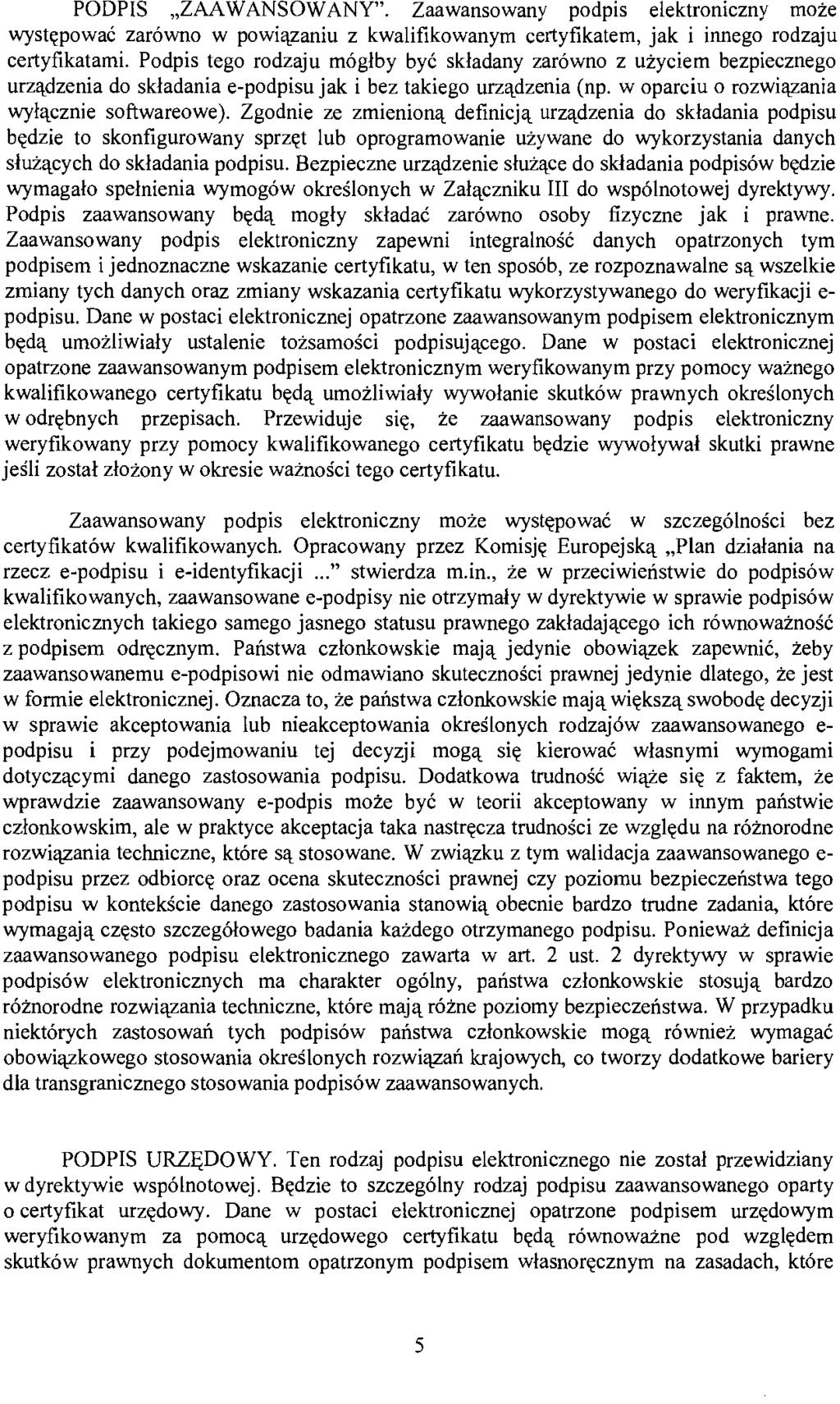 PODPIS "ZAA W ANSOW ANY". Zaawansowany podpis elektroniczny może występować zarówno w powiązaniu z kwalifikowanym certyfikatem, jak i innego rodzaju certyfikatami.