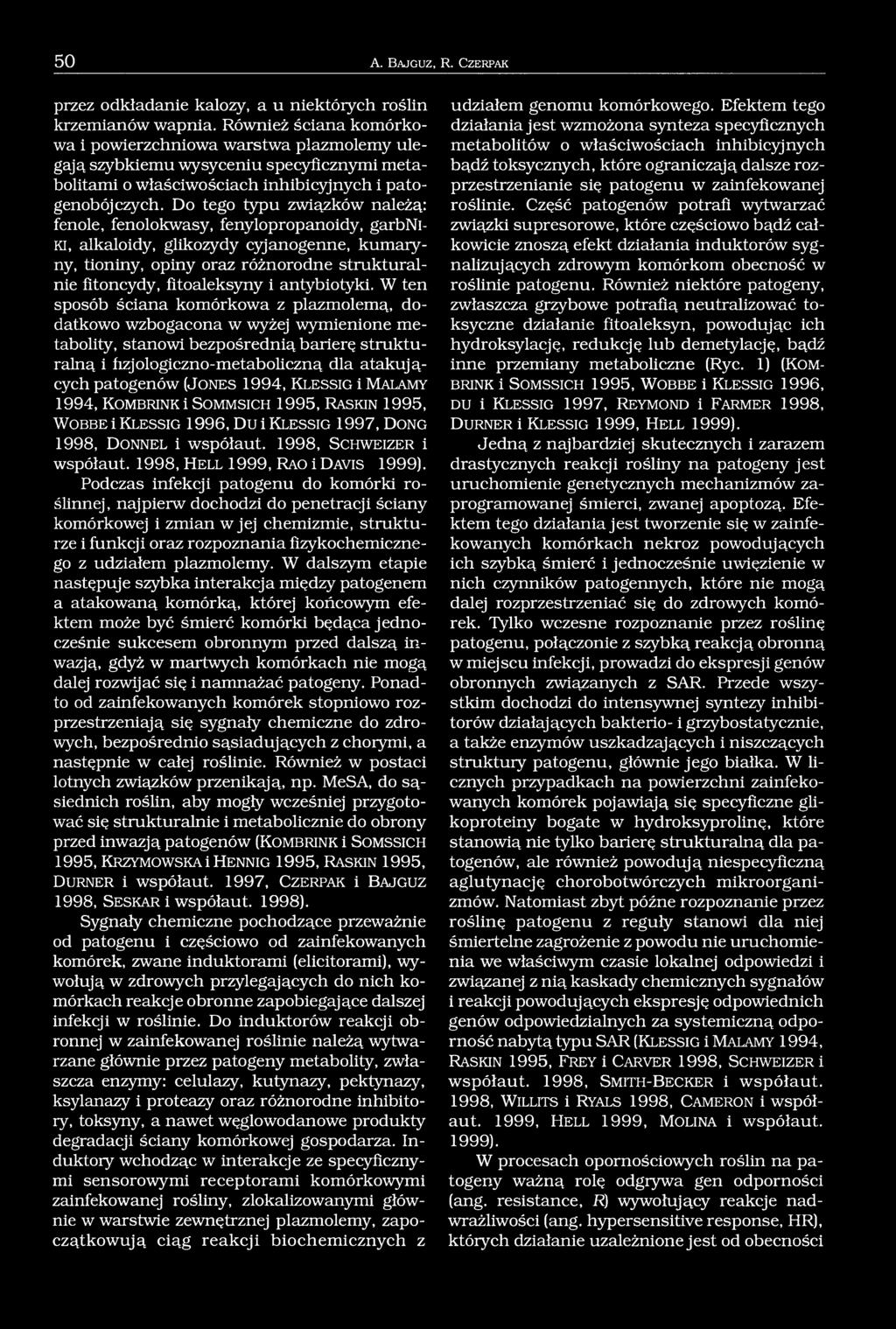 Do tego typu związków należą: fenole, fenolokwasy, fenylopropanoidy, garbnl- Kl, alkaloidy, glikozydy cyjanogenne, kumaryny, tioniny, opiny oraz różnorodne strukturalnie fitoncydy, fitoaleksyny i