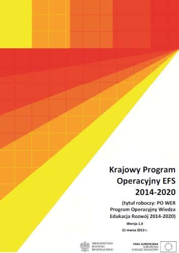 PROGRAM OPERACYJNY WIEDZA, EDUKACJA, ROZWÓJ Aktualny stan prac: 19 grudnia 2013 zatwierdzenie przez KRM i rekomendowanie RM 8 stycznia 2014 zatwierdzenie PO WER przez RM 17 stycznia 2014 PO WER