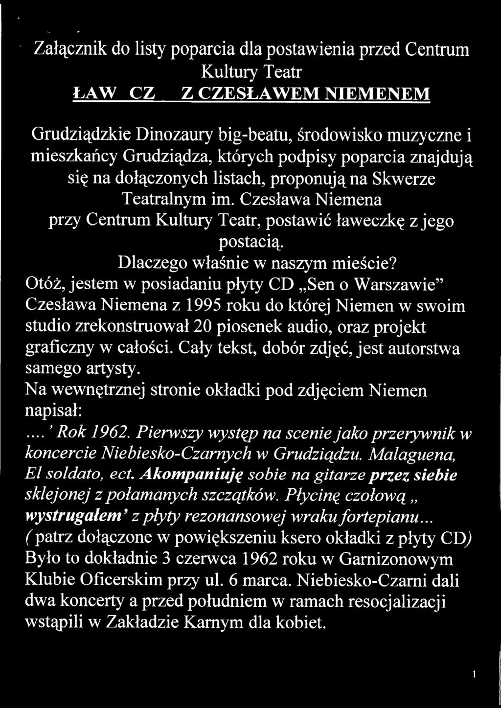 Otóż, jestem w posiadaniu płyty CD "Sen o Warszawie" Czesława Niemena z 1995 roku do której Niemen w swoim studio zrekonstruował 20 piosenek audio, oraz projekt graficzny w całości.