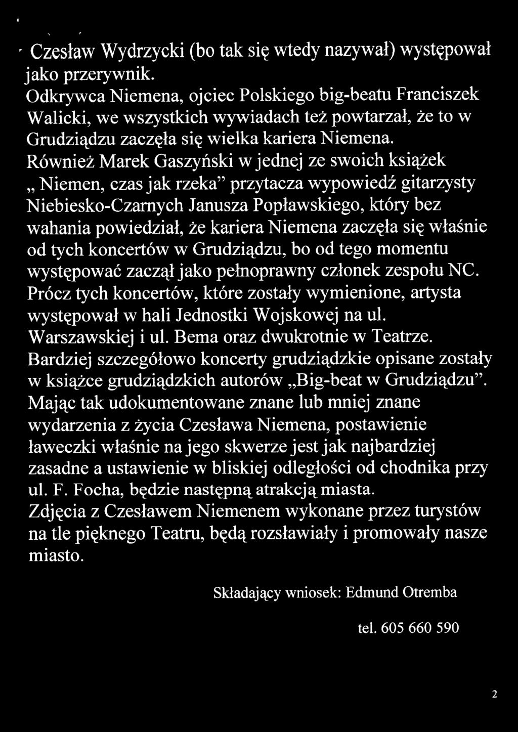 Również Marek Gaszyński w jednej ze swoich książek "Niemen, czas jak rzeka" przytacza wypowiedź gitarzysty Niebiesko-Czarnych Janusza Popławskiego, który bez wahania powiedział, że kariera Niemena