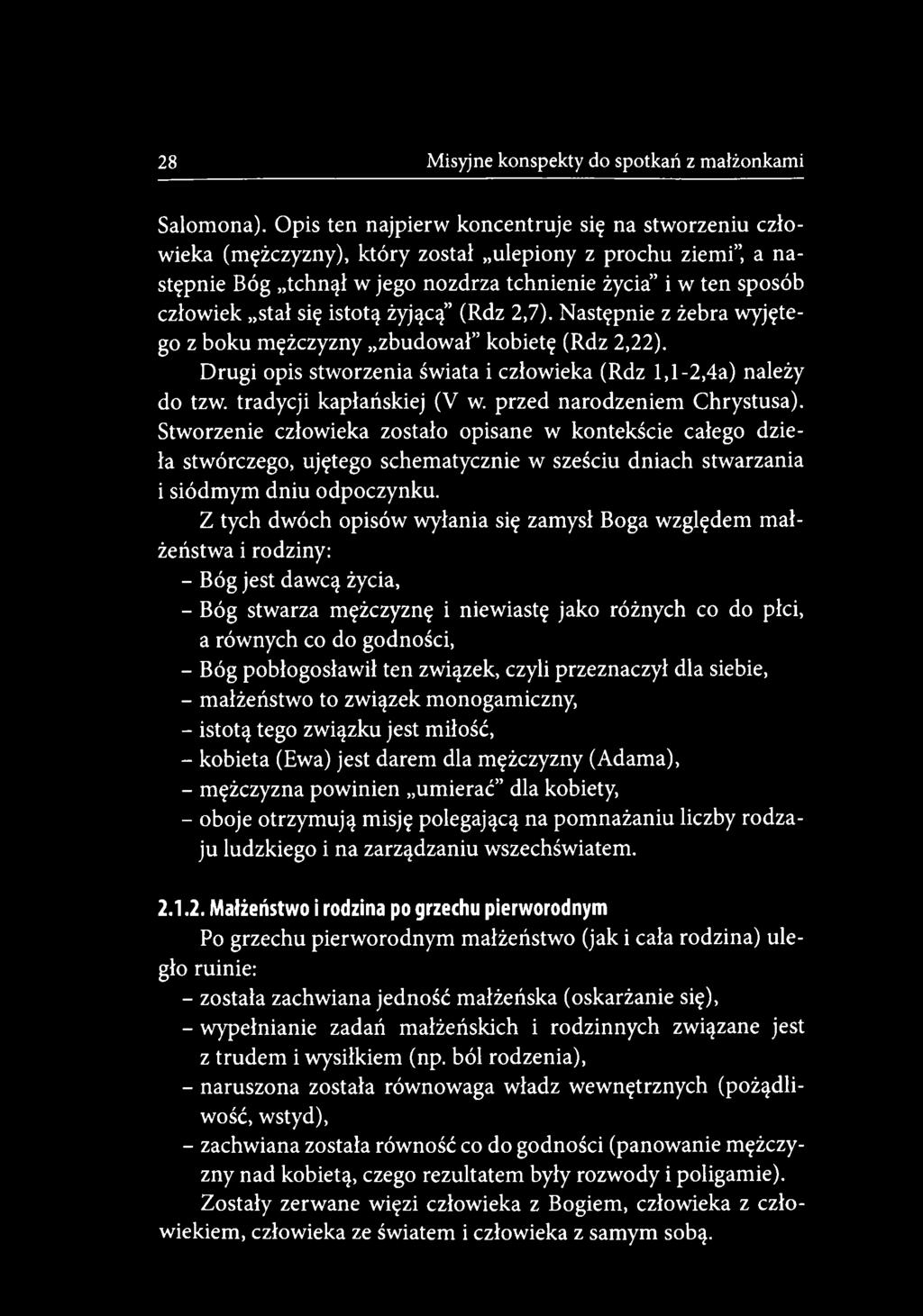 Stworzenie człowieka zostało opisane w kontekście całego dzieła stwórczego, ujętego schematycznie w sześciu dniach stwarzania i siódm ym dniu odpoczynku.