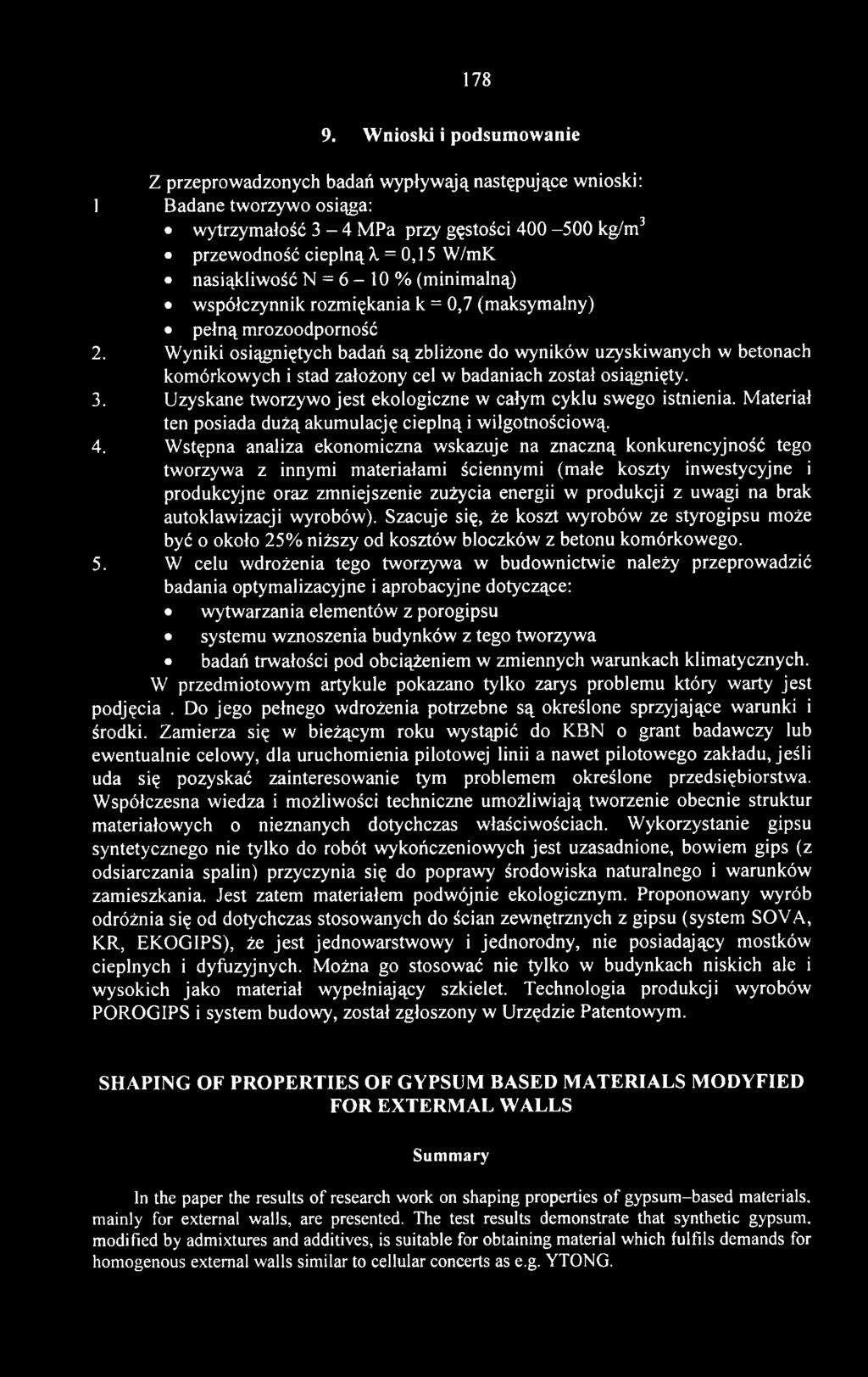 Uzyskane tworzywo jest ekologiczne w całym cyklu swego istnienia. Materiał ten posiada dużą akumulację cieplną i wilgotnościową. 4.