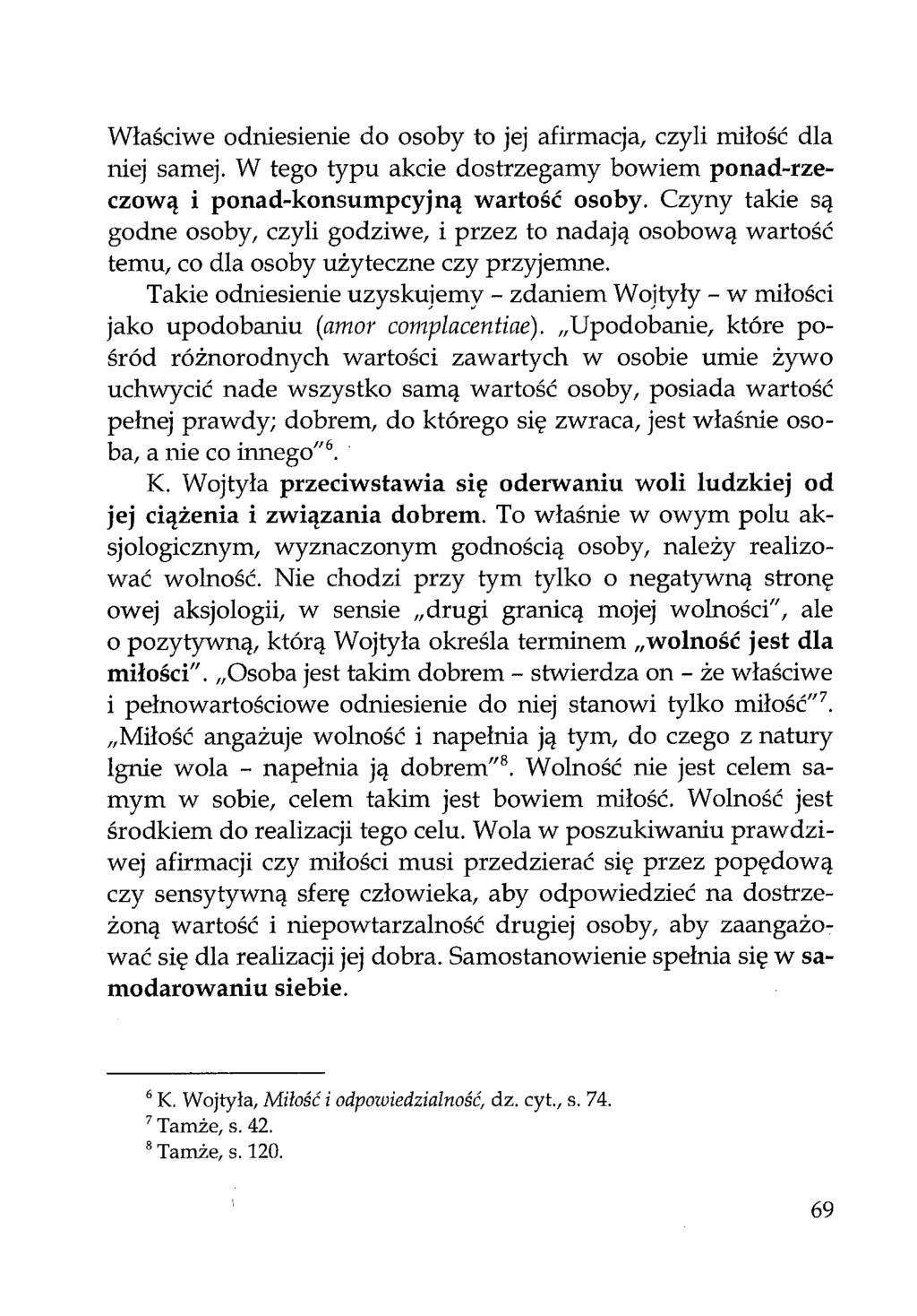 Właściwe odniesienie do osoby to jej afirmacja, czyli miłość dla niej samej. W tego typu akcie dostrzegamy bowiem ponad-rzeczową i ponad-konsumpcyjną wartość osoby.