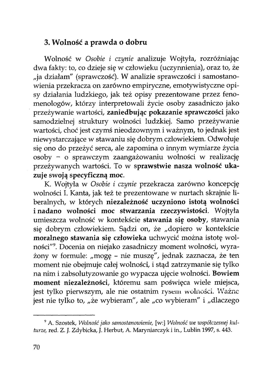 3. Wolność a prawda o dobru Wolność w Osobie i czynie analizuje Wojtyła, rozróżniając dwa fakty: to, co dzieje się w człowieku (uczynnienia), oraz to, że ja działam" (sprawczość).