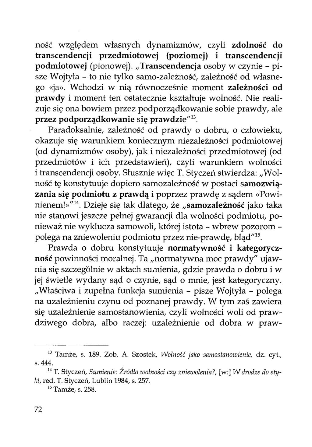 ność względem własnych dynamizmów, czyli zdolność do transcendencji przedmiotowej (poziomej) i transcendencji podmiotowej (pionowej).