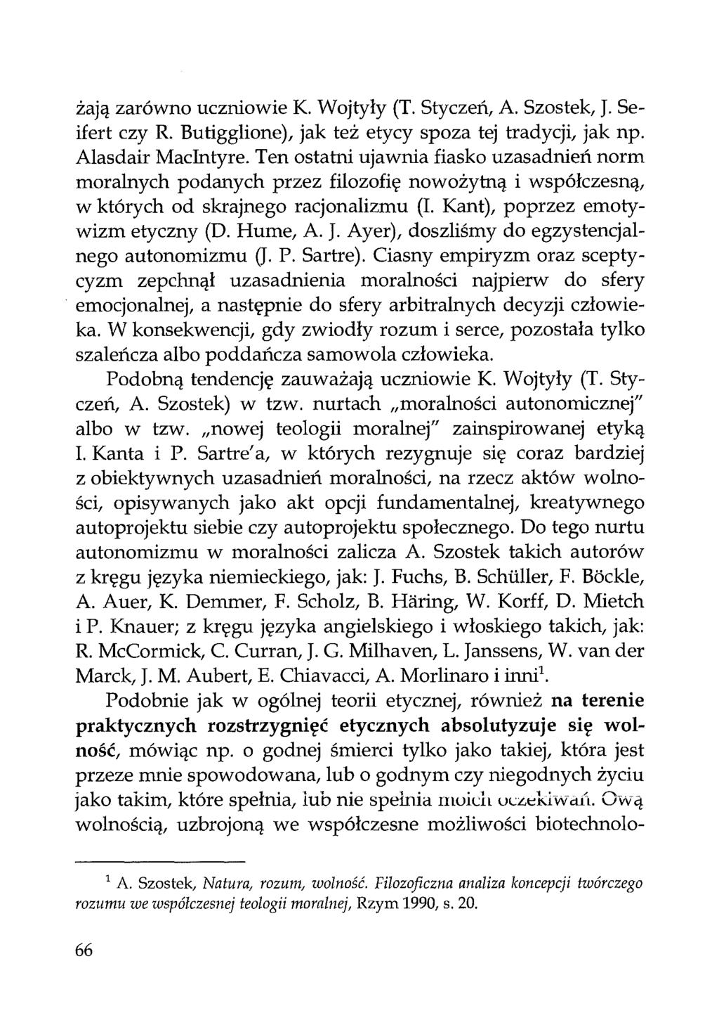 żają zarówno uczniowie K. Wojtyły (T. Styczeń, A. Szostek, J. Seifert czy R. Butigglione), jak też etycy spoza tej tradycji, jak np. Alasdair MacIntyre.
