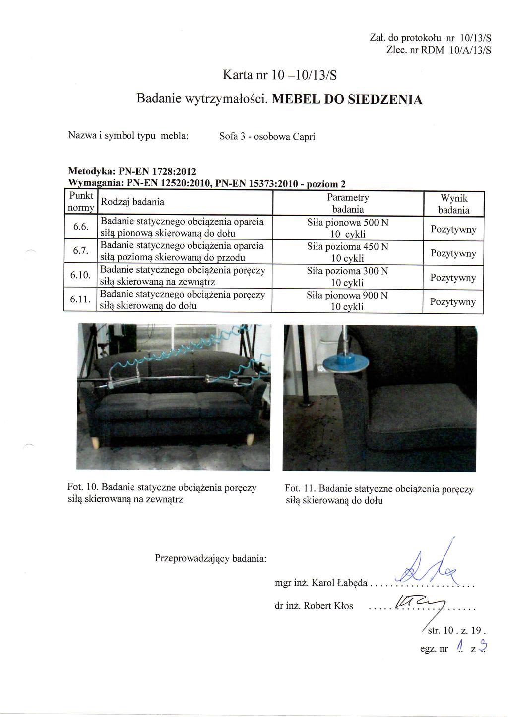 Kartanr 10-10/13/S Sofa 3 - osobowa Capri Wyma?ania: PN-EN 12520:2010, PN-EN 15373:2010 - poziom 2 Rodzaj normy Badanie statycznego obciazenia oparcia Sila pionowa 500 N 6.