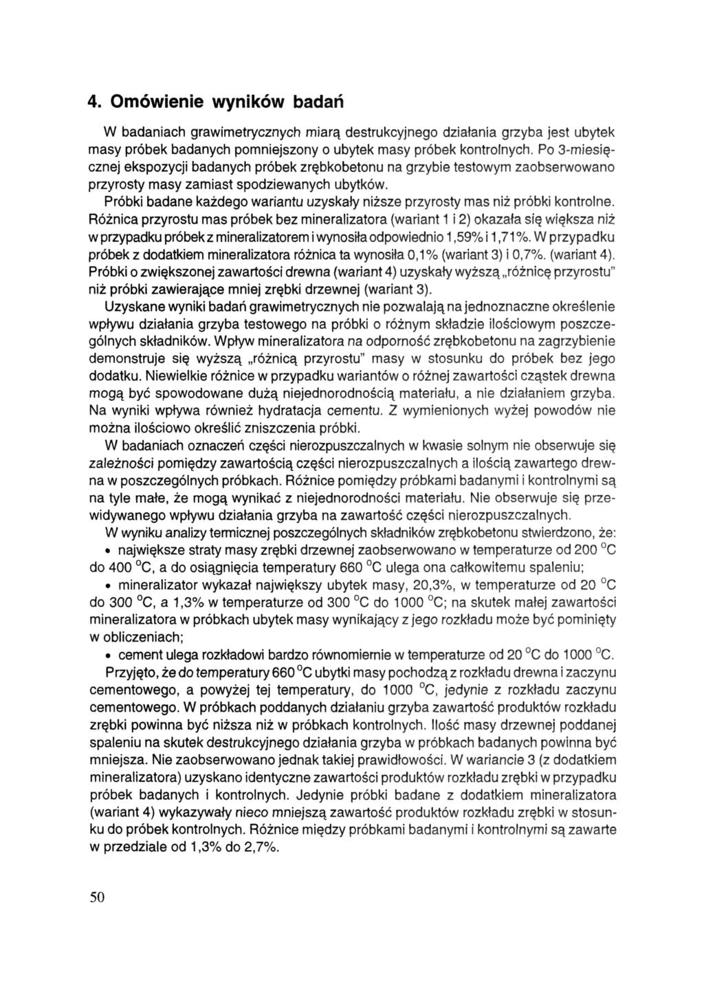 4. Omówienie wyników badań W badaniach grawimetrycznych miarą destrukcyjnego działania grzyba jest ubytek masy próbek badanych pomniejszony o ubytek masy próbek kontrolnych.