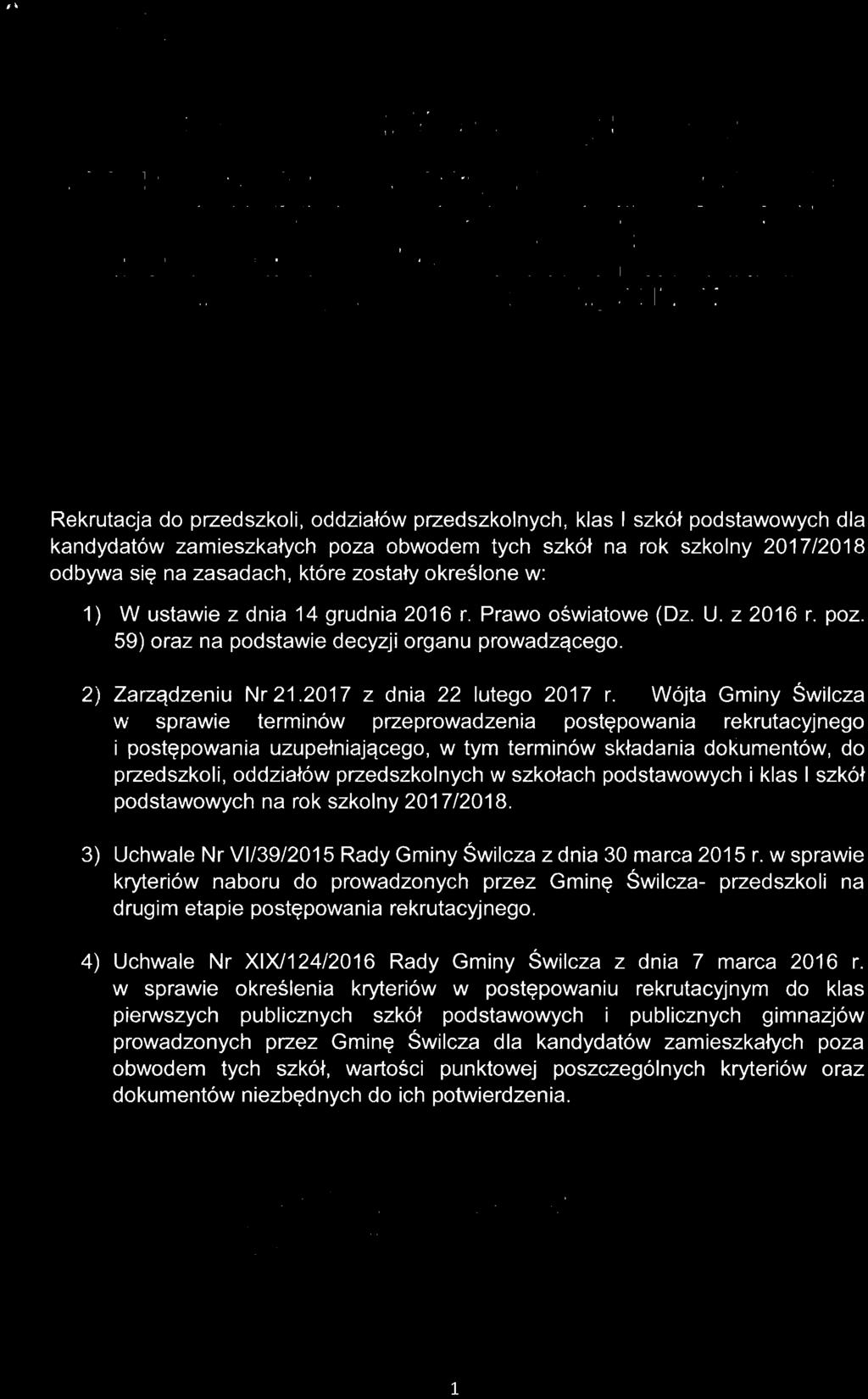 określone w: 1) W ustawie z dnia 14 grudnia 2016 r. Prawo oświatowe (Dz. U. z 2016 r. poz. 59) oraz na podstawie decyzji organu prowadzącego. 2) Zarządzeniu Nr 21.2017 z dnia 22 lutego 2017 r.