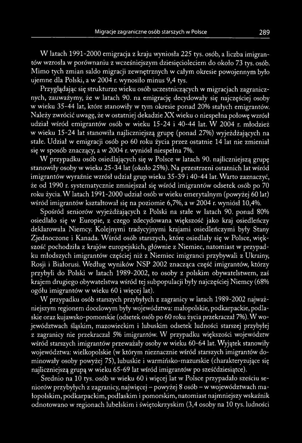 Należy zwrócić uwagę, że w ostatniej dekadzie XX wieku o niespełna połowę wzrósł udział wśród emigrantów osób w wieku 15-24 i 40-44 lat. W 2004 r.