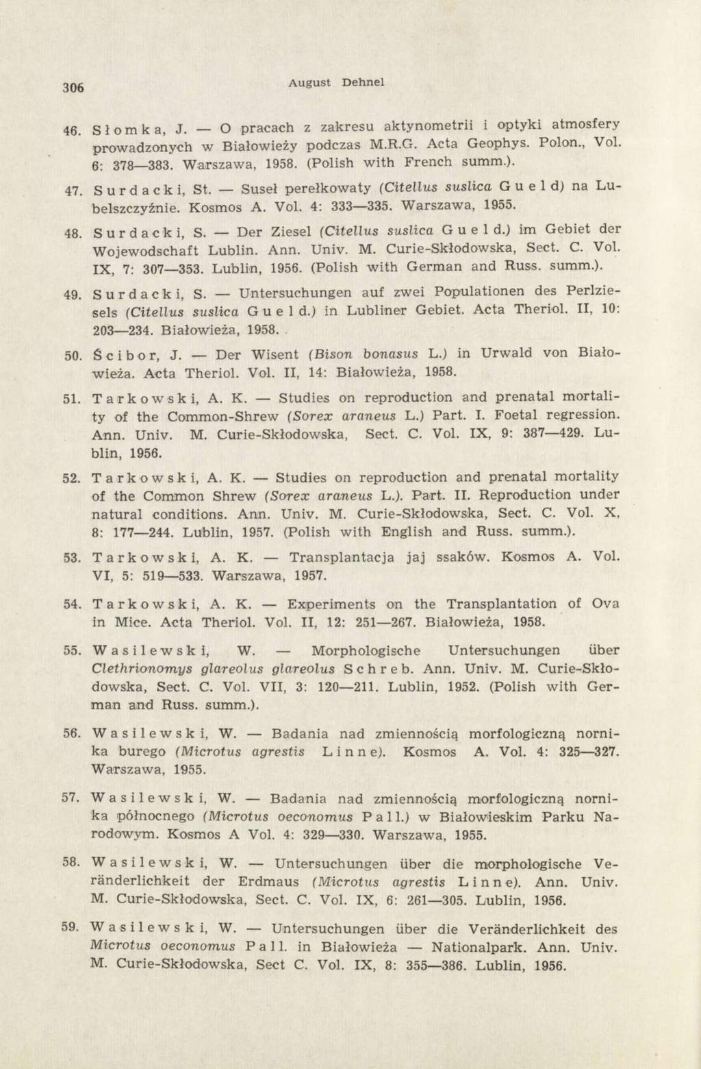 306 August Dehnel 46. Słomka, J. O pracach z zakresu aktynometrii i optyki atmosfery prowadzonych w Białowieży podczas M.R.G. Acta Geophys. Polon., Vol. 6: 378 383. Warszawa, 1958.