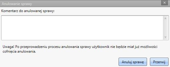 W polu Komentarz do anulowanej sprawy użytkownik może wpisać przyczynę anulowania. Wpisana informacja pojawi się w spisie w polu Opis.