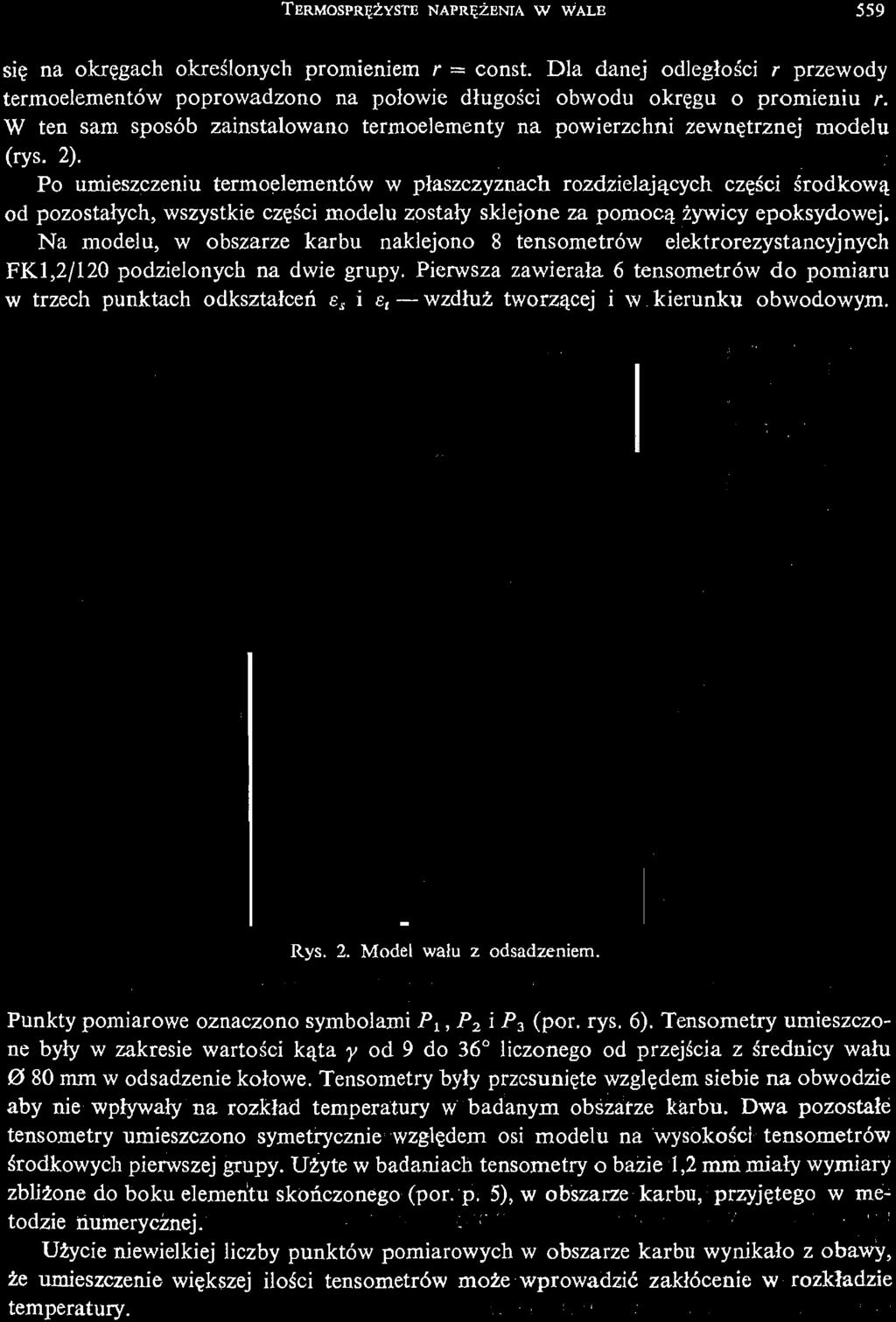 Na modelu, w obszarze karbu naklejono 8 tensometrów elektrorezystancyjnych FK,2/ 20 podzielonych na dwie grupy.