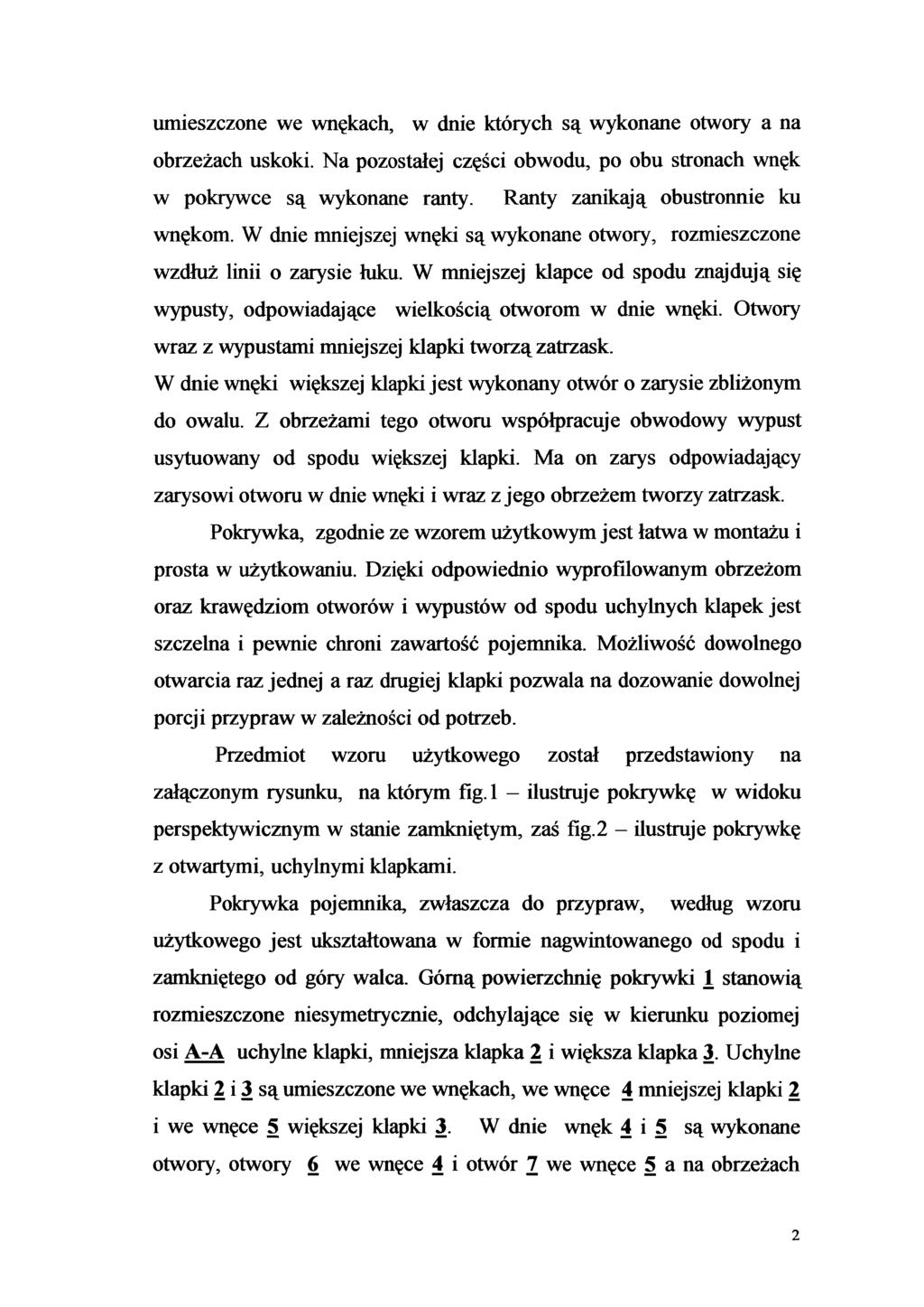 umieszczone we wnękach, w dnie których są wykonane otwory a na obrzeżach uskoki. Na pozostałej części obwodu, po obu stronach wnęk w pokrywce są wykonane ranty. Ranty zanikają obustronnie ku wnękom.