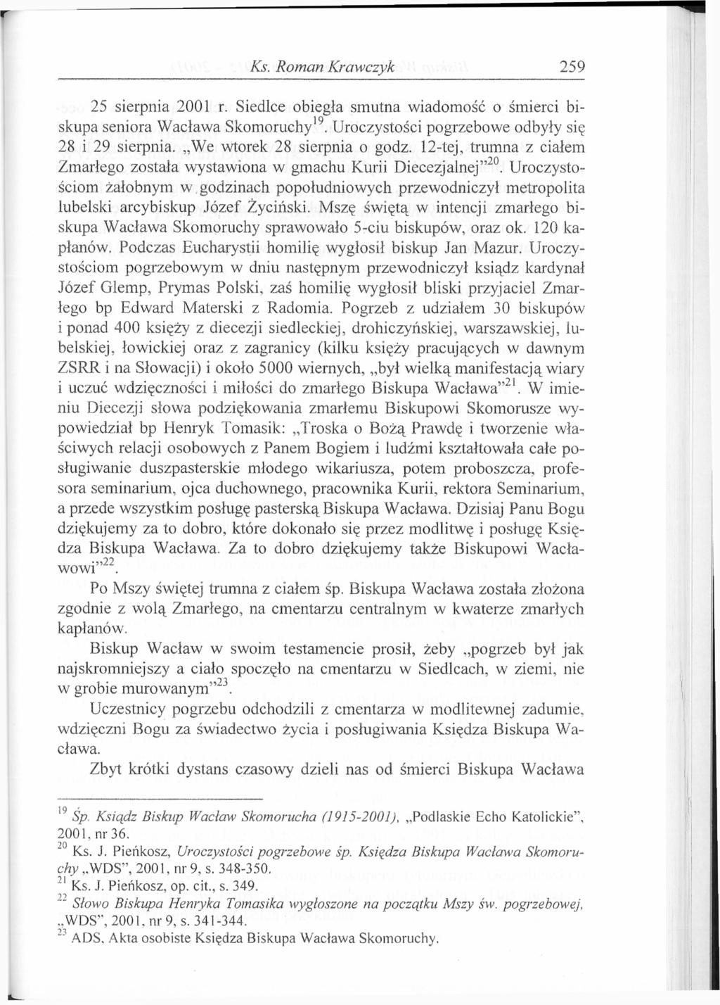 Ks. Roman Krawczyk 259 25 sierpnia 2001 r. Siedlce obiegła smutna wiadomość o śmierci biskupa seniora Wacława Skomoruchy 19. Uroczystości pogrzebowe odbyły się 28 i 29 sierpnia.