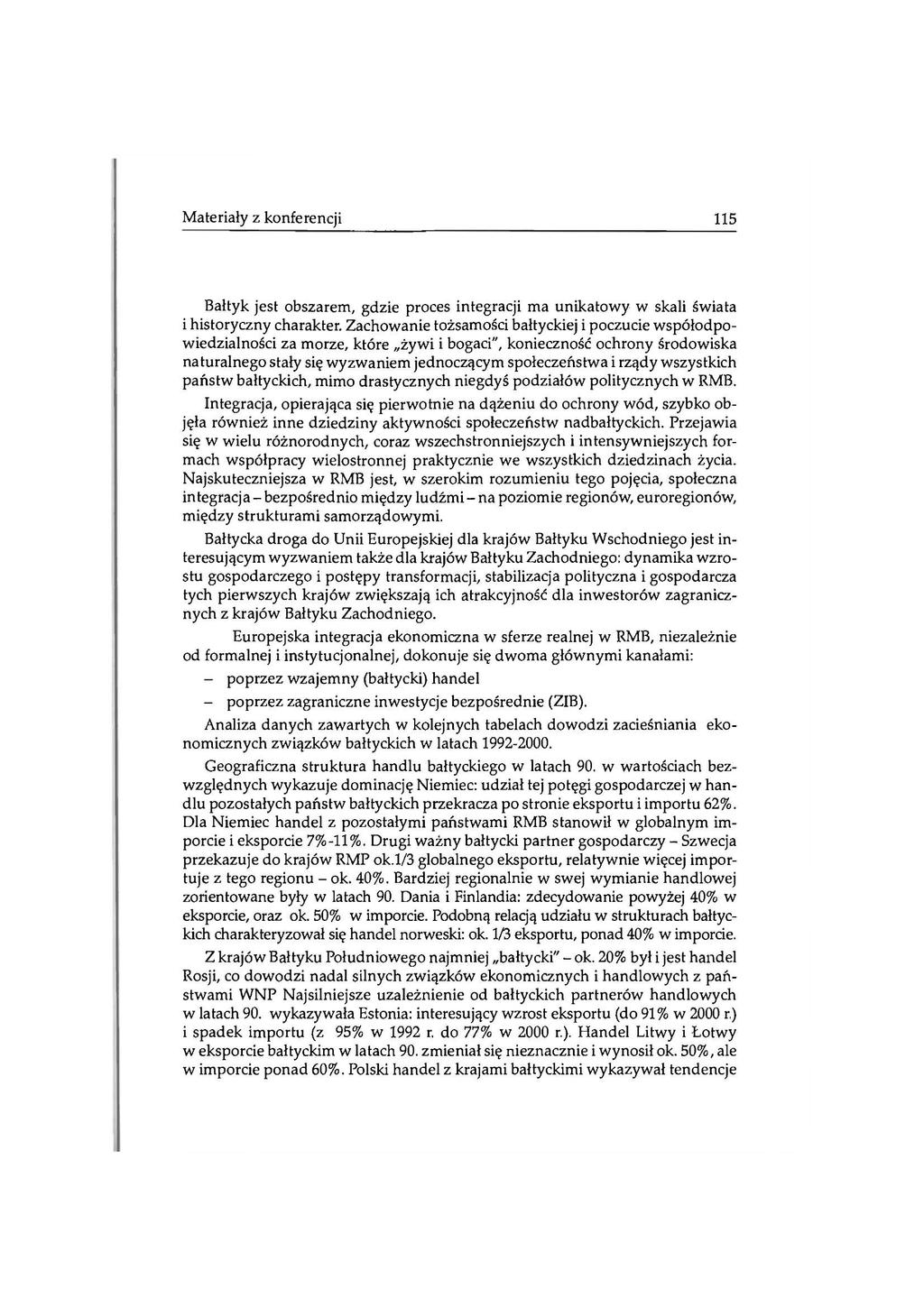 Materiały z konferencji 115 Bałtyk jest obszarem, gdzie proces integracji ma unikatowy w skali świata i historyczny charakter.