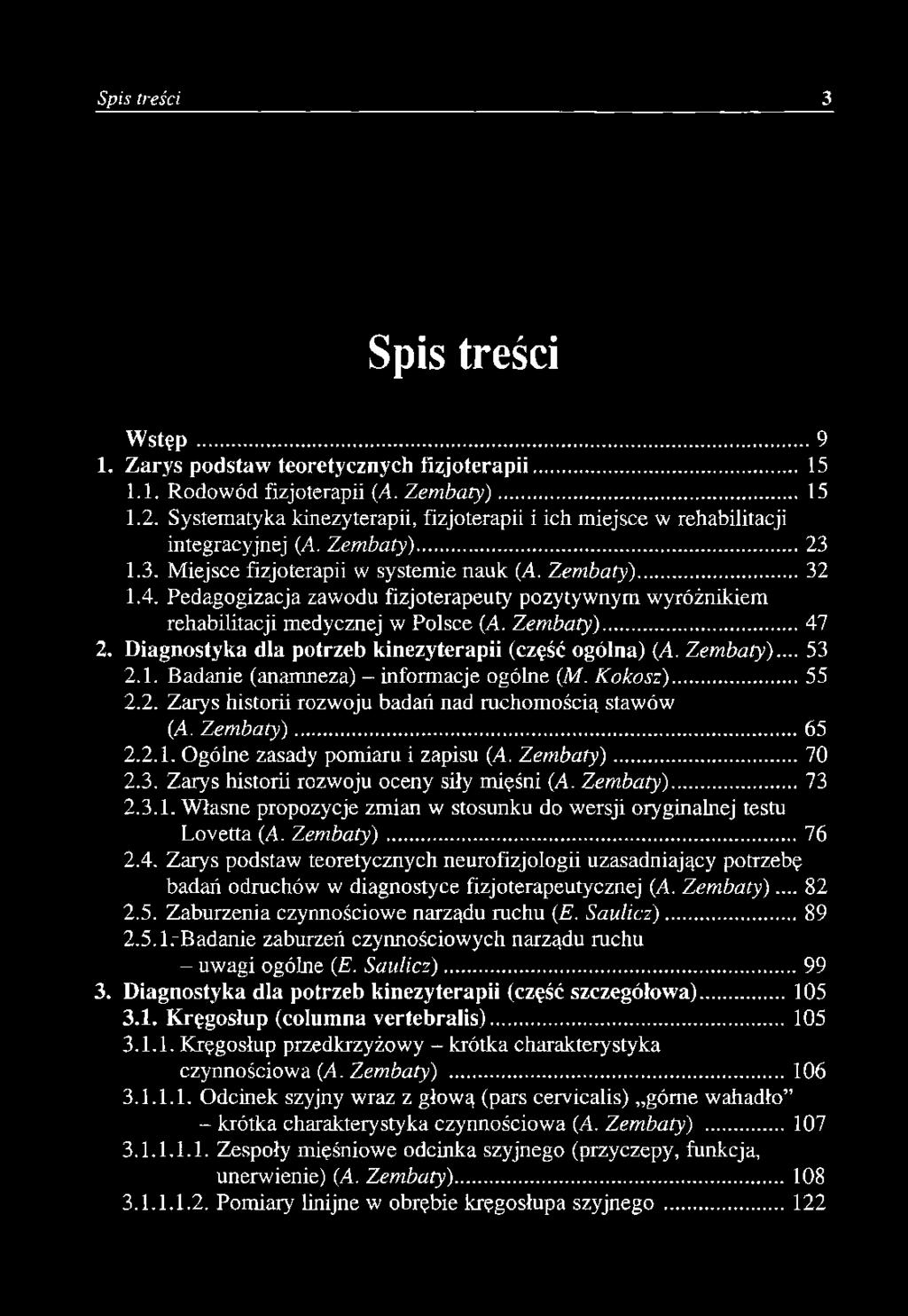 Pedagogizacja zawodu fizjoterapeuty pozytywnym wyróżnikiem rehabilitacji medycznej w Polsce (A. Zembaty)... 47 2. Diagnostyka dla potrzeb kinezyterapii (część ogólna) (A. Zembaty)... 53 2.1.