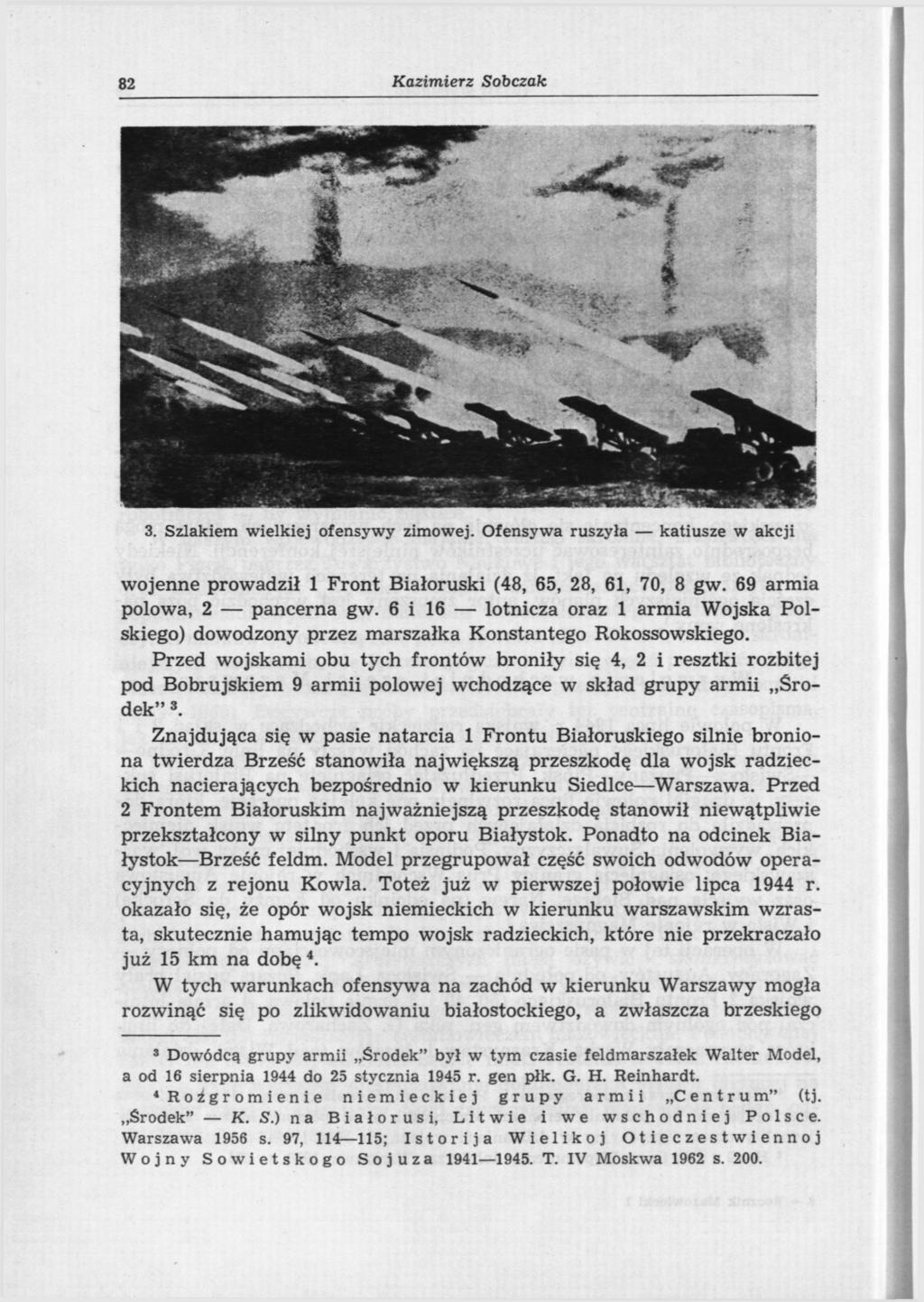 82 Kazimierz Sobczak 3. Szlakiem wielkiej ofensywy zimowej. Ofensywa ruszyła katiusze w akcji wojenne prowadził 1 Front Białoruski (48, 65, 28, 61, 70, 8 gw. 69 armia polowa, 2 pancerna gw.
