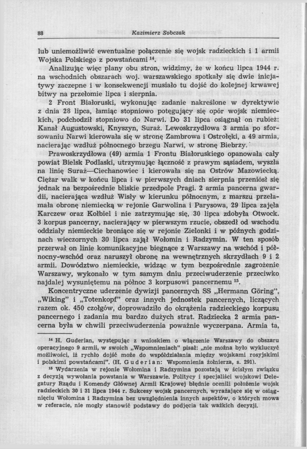 88 Kazimierz Sobczak lub uniemożliwić ewentualne połączenie się wojsk radzieckich i 1 armii Wojska Polskiego z powstańcami 14. Analizując więc plany obu stron, widzimy, że w końcu lipca 1944 r.