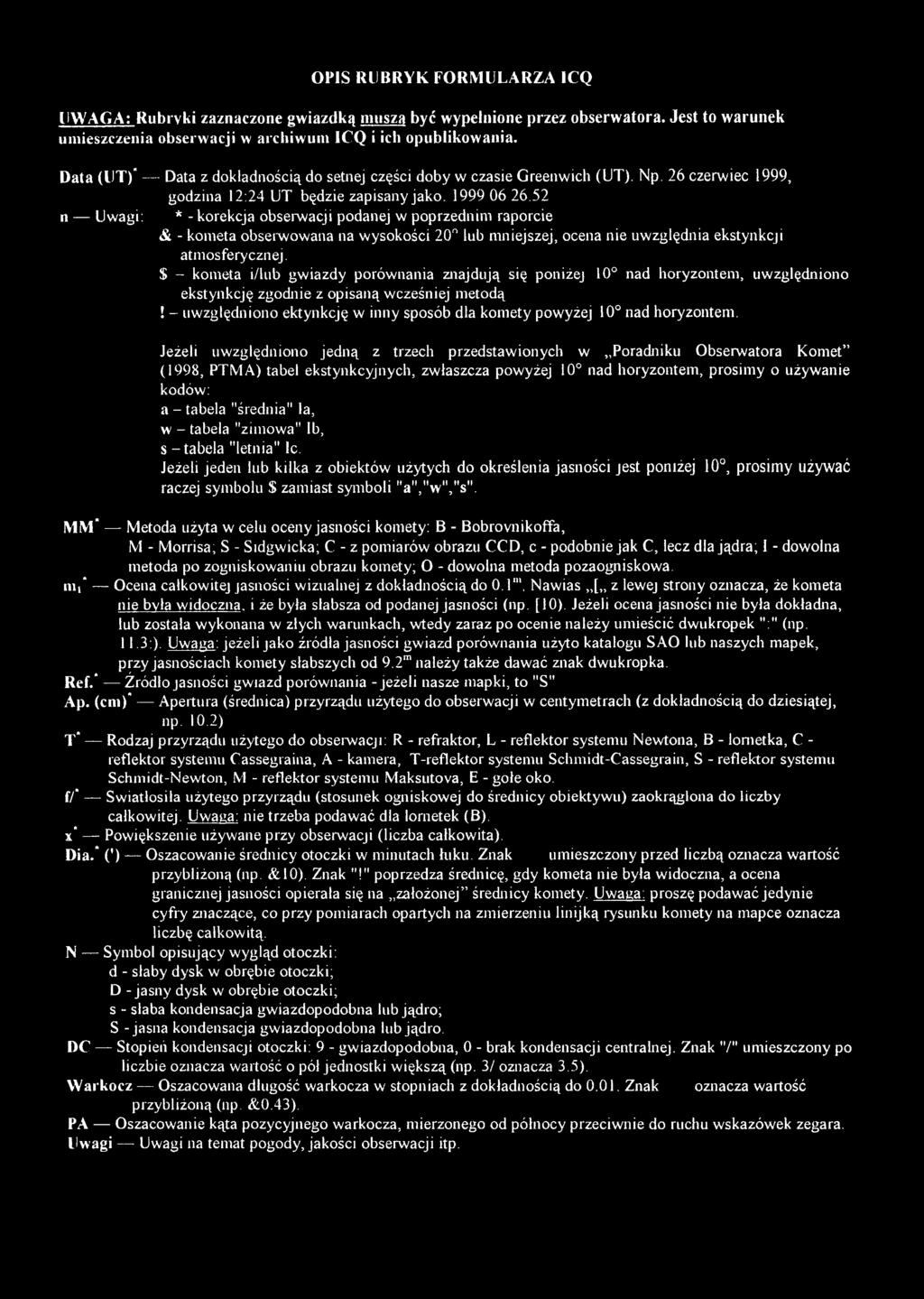 52 n Uwagi: * - korekcja obserwacji podanej w poprzednim raporcie & - kometa obserwowana na wysokości 20 lub mniejszej, ocena nie uwzględnia ekstynkcji atmosferycznej.