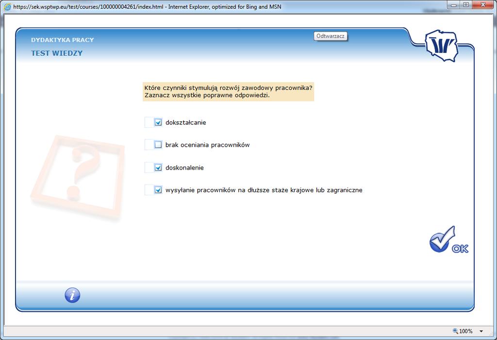 Pytanie wielokrotnego wyboru (pole zaznaczenia odpowiedzi w kształcie kwadratu) Zarówno w kontentach tekstowych jak i filmowych każde pytanie należy zatwierdzać klikając na przycisk OK.