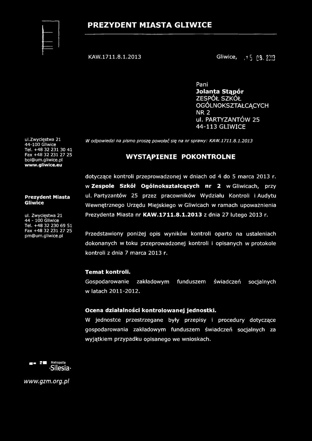 w Zespole Szkół Ogólnokształcących nr 2 w Gliwicach, przy Prezydent Miasta Gliwice ul. Zwycięstwa 21 44-100 Gliwice Tel. +48 32 230 69 51 Fax +48 32 231 27 25 pm@um.gliwice.pl ul.