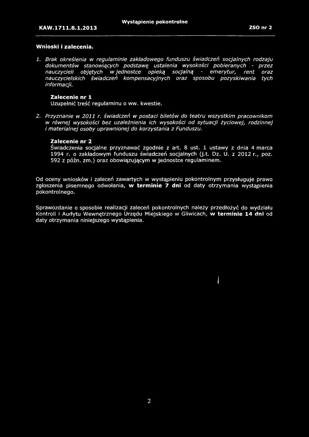 socjalną - emerytur> rent oraz nauczycielskich świadczeń kompensacyjnych oraz sposobu pozyskiwania tych informacji. Zalecenie nr 1 Uzupełnić treść regulaminu o ww. kwestie. 2. Przyznanie w 2011 r.