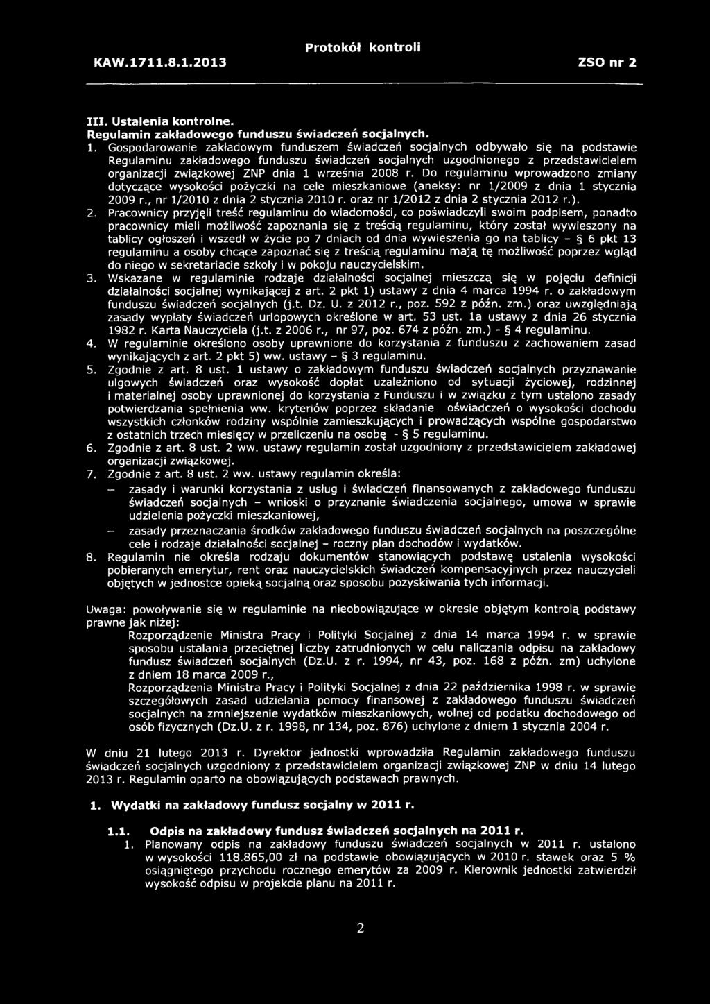 1 września 2008 r. Do regulaminu wprowadzono zmiany dotyczące wysokości pożyczki na cele mieszkaniowe (aneksy: nr 1/2009 z dnia 1 stycznia 2009 r., nr 1/2010 z dnia 2 stycznia 2010 r.