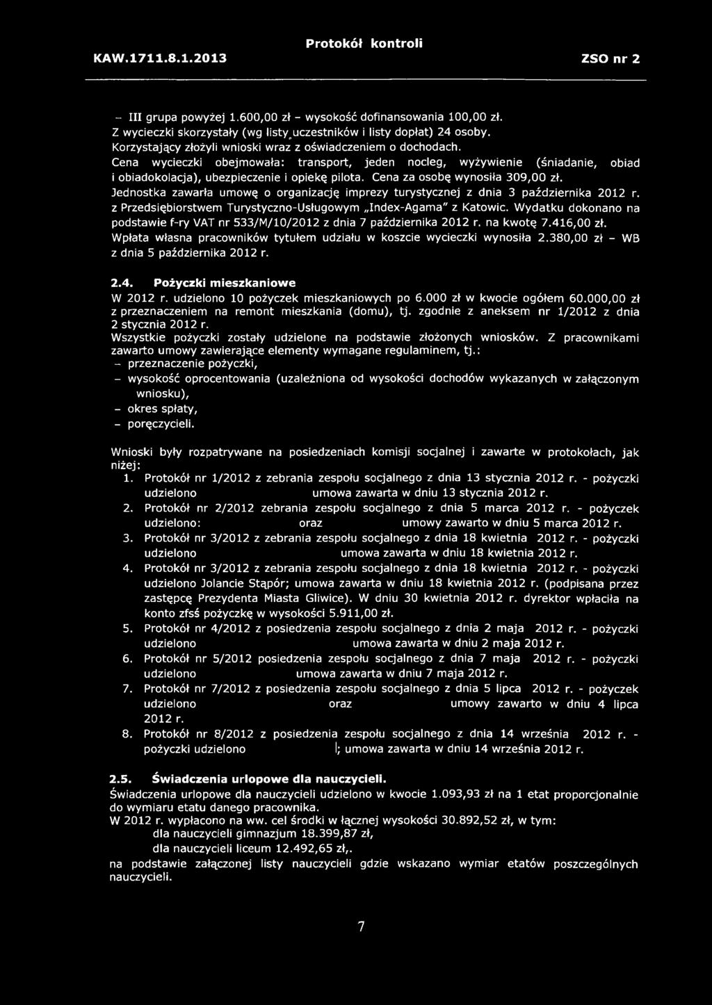 Cena za osobę wynosiła 309,00 zł. Jednostka zawarła umowę o organizację imprezy turystycznej z dnia 3 października 2012 r. z Przedsiębiorstwem Turystyczno-Usługowym Index-Agama" z Katowic.