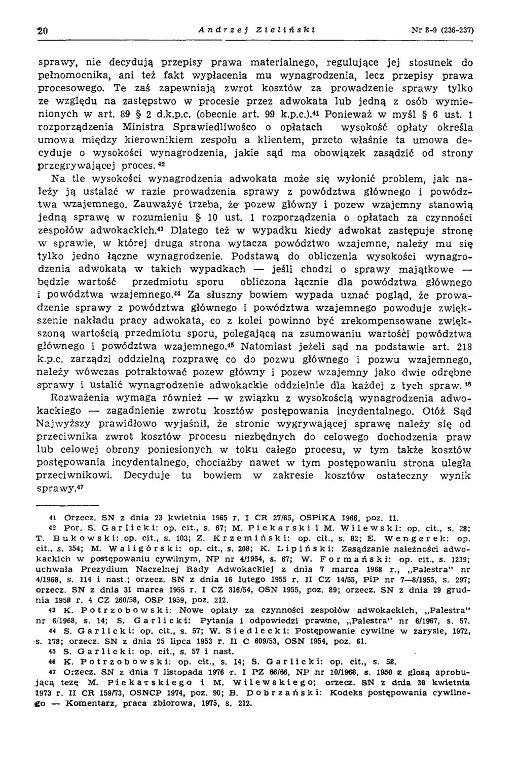 20 Andrzej Zieliński N r 8-9 (236-237) spraw y, nie decydują przepisy praw a m aterialnego, regulujące jej stosunek do pełnom ocnika, ani też fak t wypłacenia mu wynagrodzenia, lecz przepisy praw a