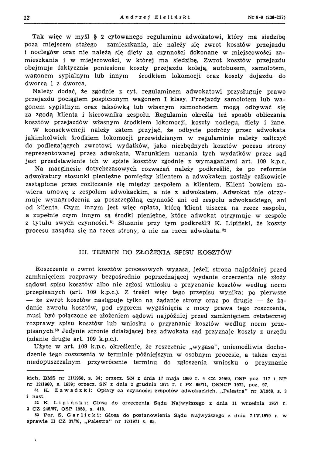 22 Andrzej Zieliński N r 8-9 (238-237) Tak więc w m yśl 2 cytowanego regulam inu adw okatow i, który m a siedzibę poza m iejscem stałego zamieszkania, nie należy się zw rot kosztów przejazdu i