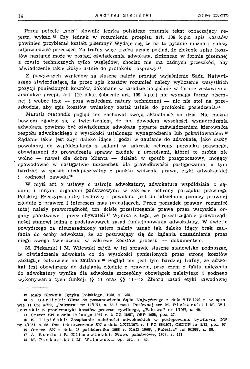 14 Andrzej Zieliński N r 8-9 (236-237) Przez pojęcie spis słow nik języka polskiego rozum ie tek st oznaczający re je str, w y k a z.12 Czy jednak w rozum ieniu przepisu art. 109 k.p.c. spis kosztów pow inien przybierać kształt pisem ny?