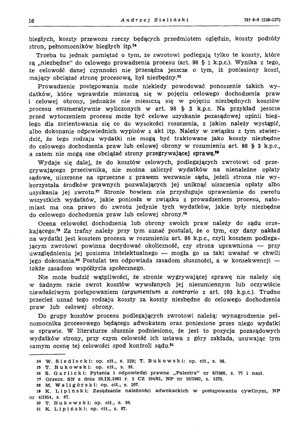 16 Andrzej Zieliński N r 8-9 (236-237) biegłych, koszty przewozu rzeczy będących przedm iotem oględzin, koszty podróży stron, pełnom ocników biegłych itp.
