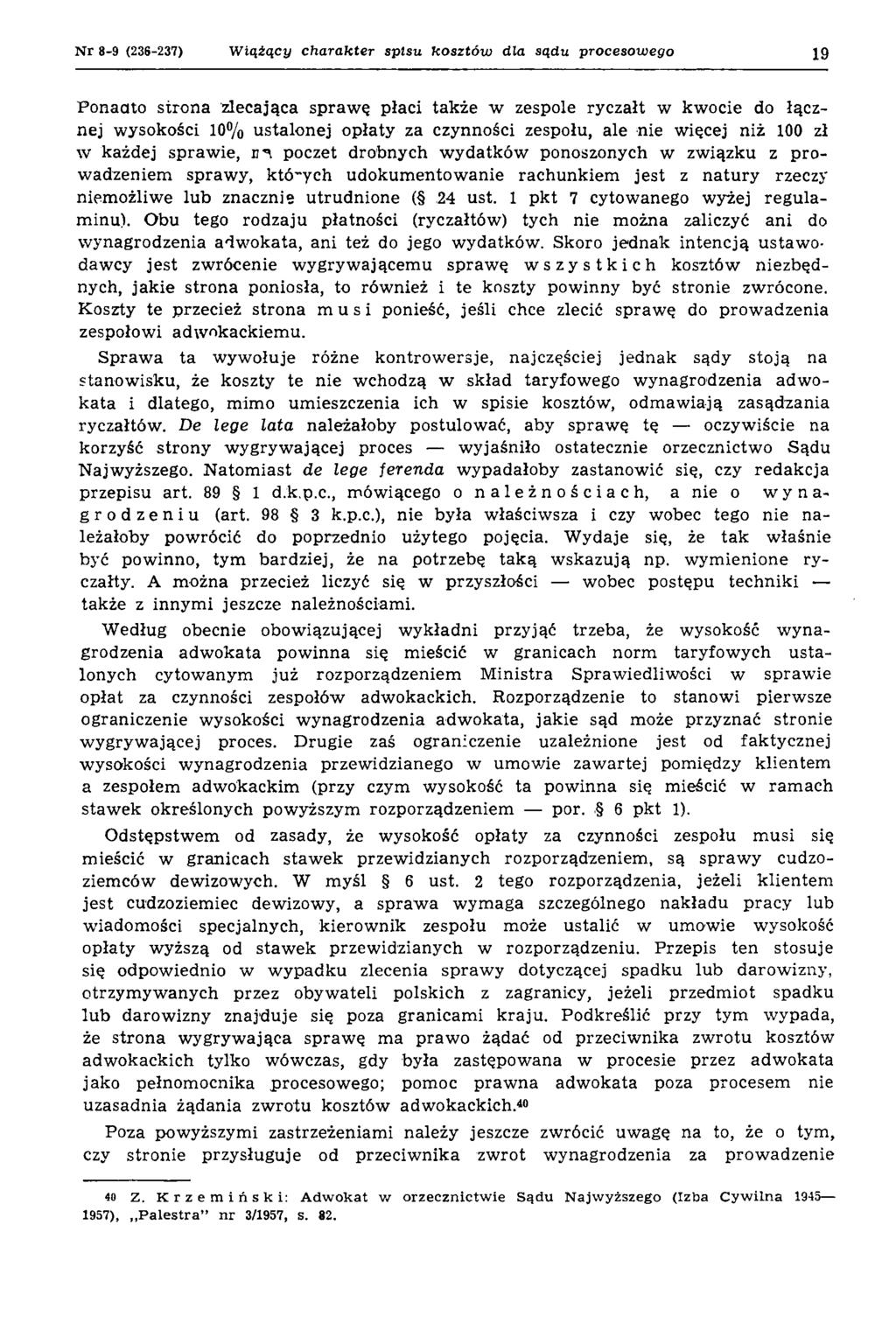 N r 8-9 (236-237) W iążący charakter spisu kosztów dla sądu procesowego 19 Ponadto strona zlecająca spraw ę płaci także w zespole ryczałt w kw ocie do łącznej wysokości 10% ustalonej opłaty za