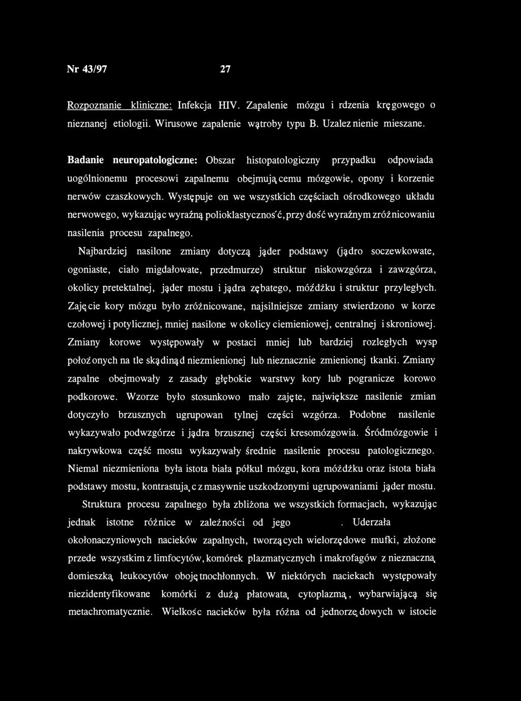 Nr 43/97 27 Rozpoznanie kliniczne: Infekcja HIV. Zapalenie mózgu i rdzenia kręgowego o nieznanej etiologii. Wirusowe zapalenie wątroby typu B. Uzależnienie mieszane.