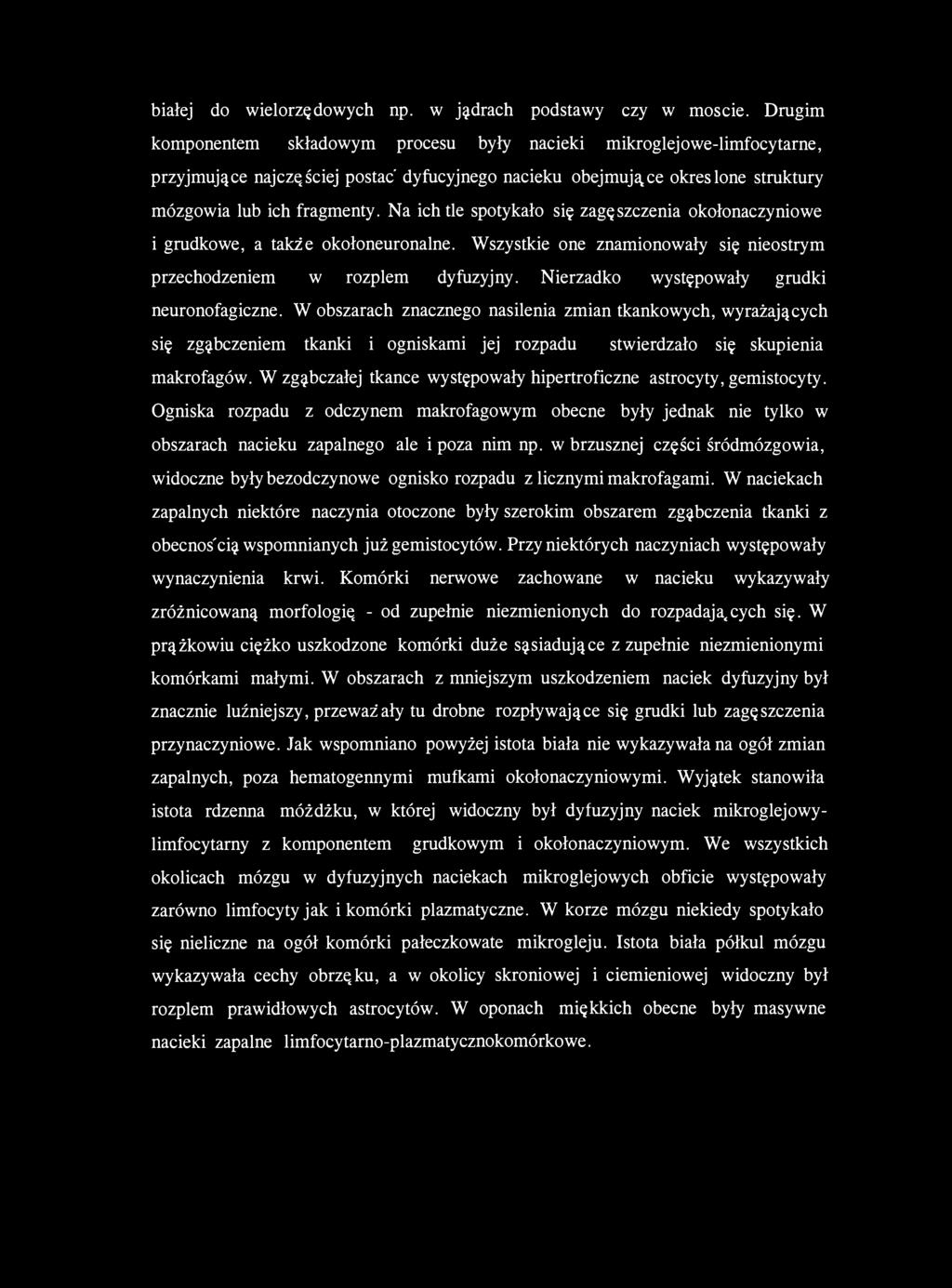 Na ich tle spotykało się zagęszczenia okołonaczyniowe i grudkowe, a także okołoneuronalne. Wszystkie one znamionowały się nieostrym przechodzeniem w rozplem dyfuzyjny.