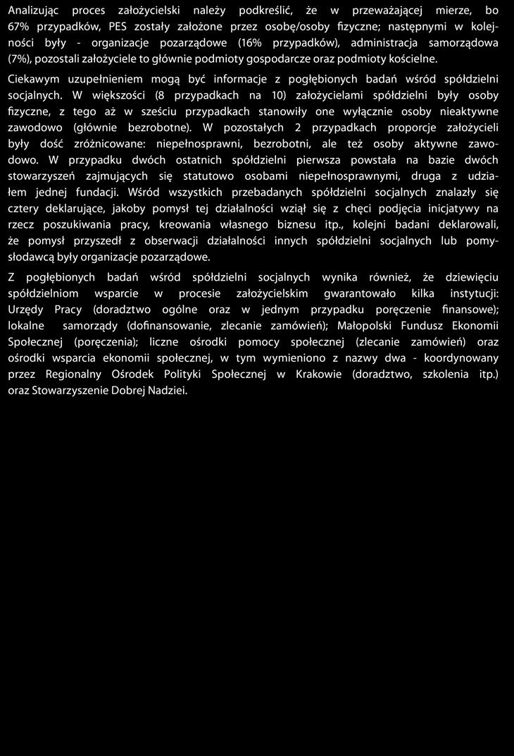 Skrócony raport z badań Najważniejsze wyniki 11 Analizując proces założycielski należy podkreślić, że w przeważającej mierze, bo 67% przypadków, PES zostały założone przez osobę/osoby fizyczne;