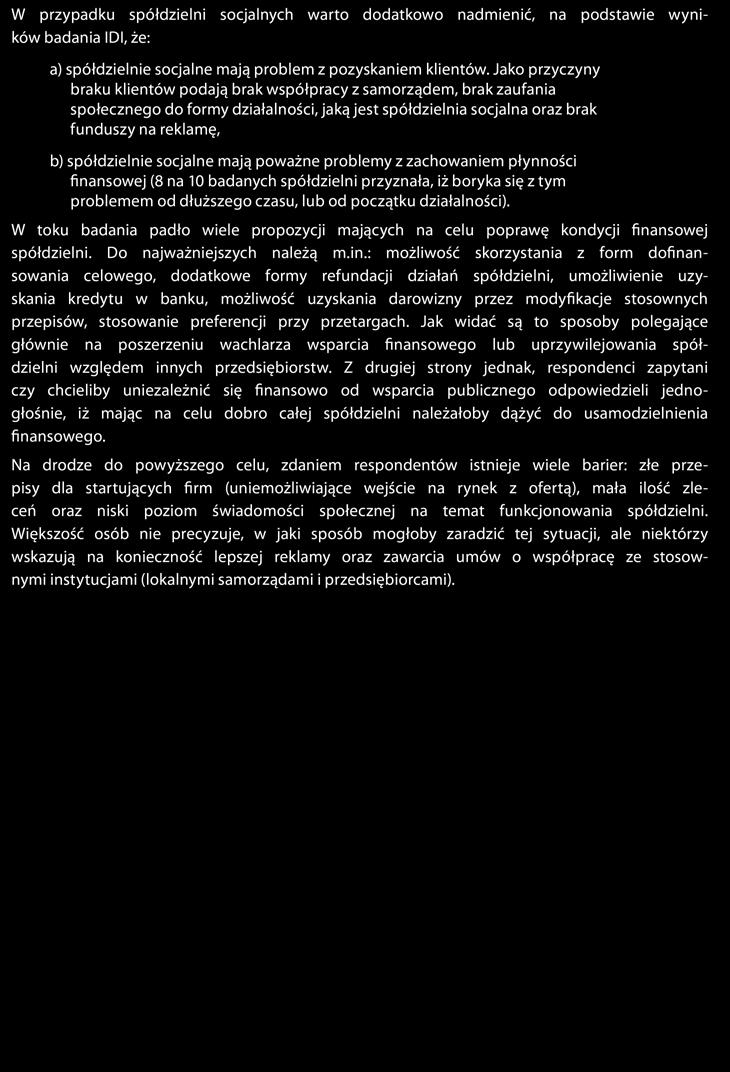 Skrócony raport z badań Działalność ekonomiczna 27 W przypadku spółdzielni socjalnych warto dodatkowo nadmienić, na podstawie wyników badania IDI, że: a) spółdzielnie socjalne mają problem z