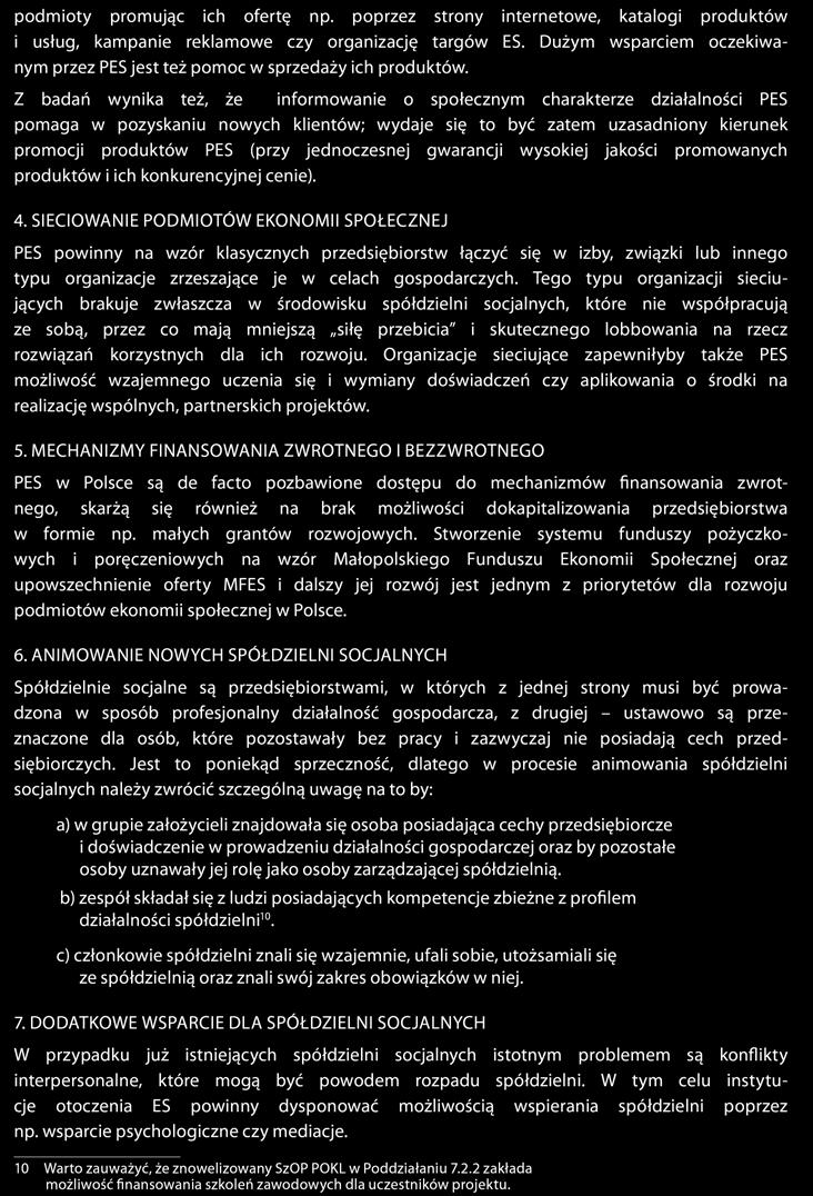 MONITORING PODMIOTÓW EKONOMII SPOŁECZNEJ W MAŁOPOLSCE 32 podmioty promując ich ofertę np. poprzez strony internetowe, katalogi produktów i usług, kampanie reklamowe czy organizację targów ES.