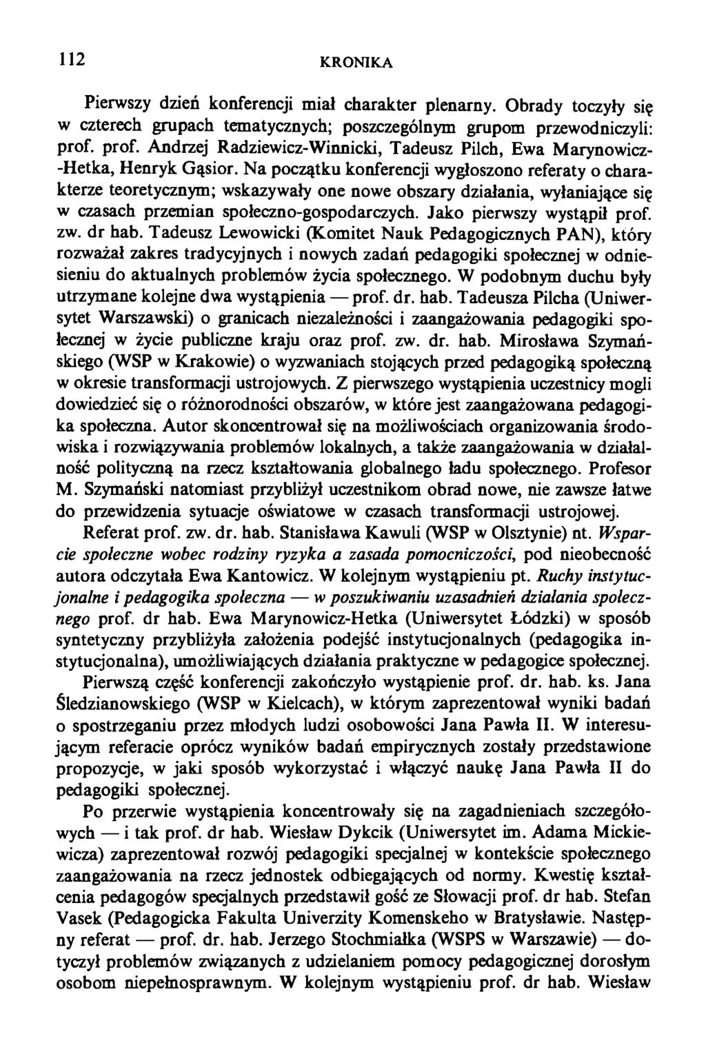 112 KRONIKA Pierwszy dzień konferencji miał charakter plenarny. Obrady toczyły się w czterech grupach tematycznych; poszczególnym grupom przewodniczyli: prof.