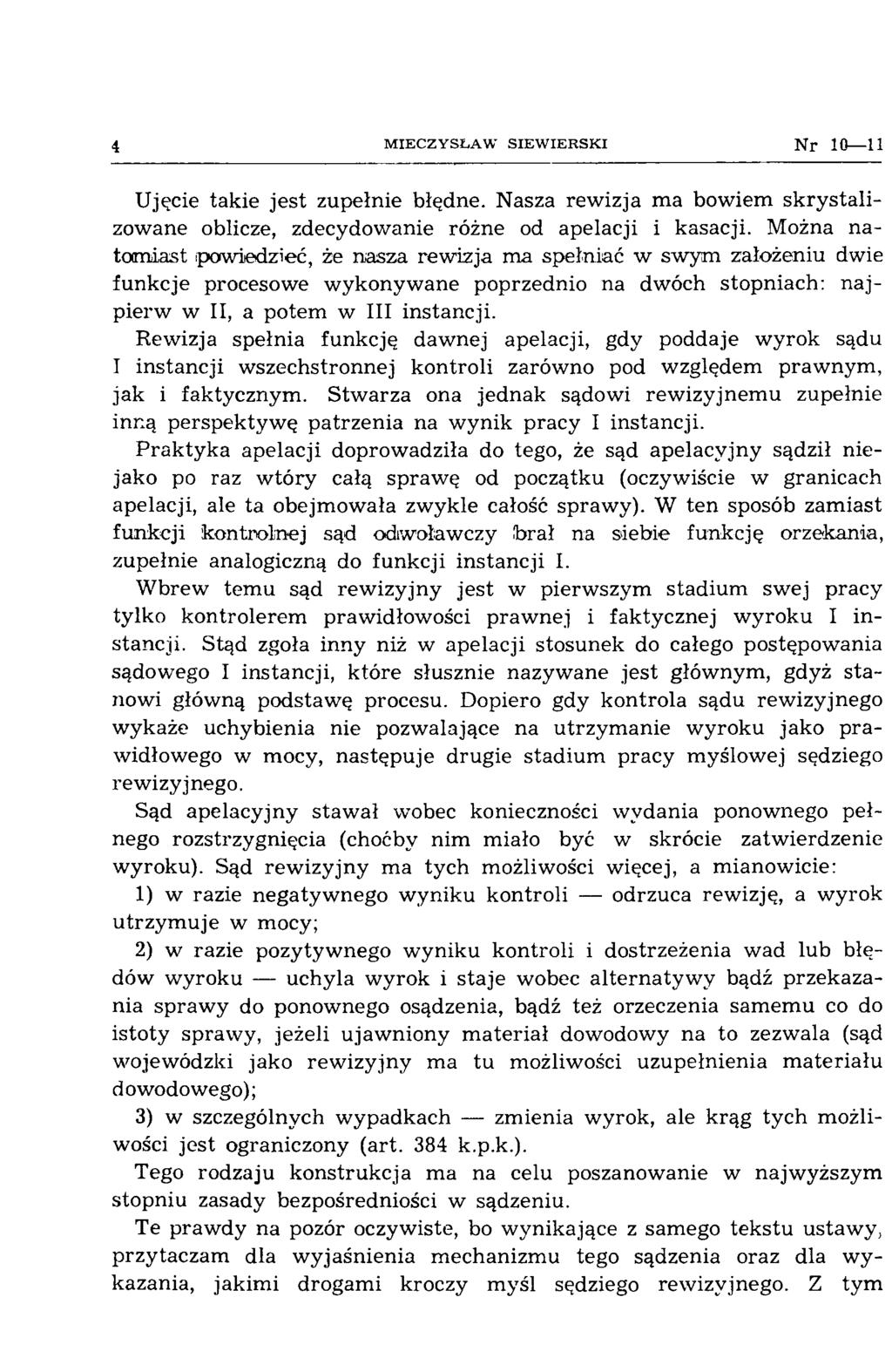 4 M IEC ZY SŁA W S IE W IE R S K I N r 10 11 Ujęcie takie jest zupełnie błędne. Nasza rew izja m a bowiem sk ry stalizowane oblicze, zdecydow anie różne od apelacji i kasacji.